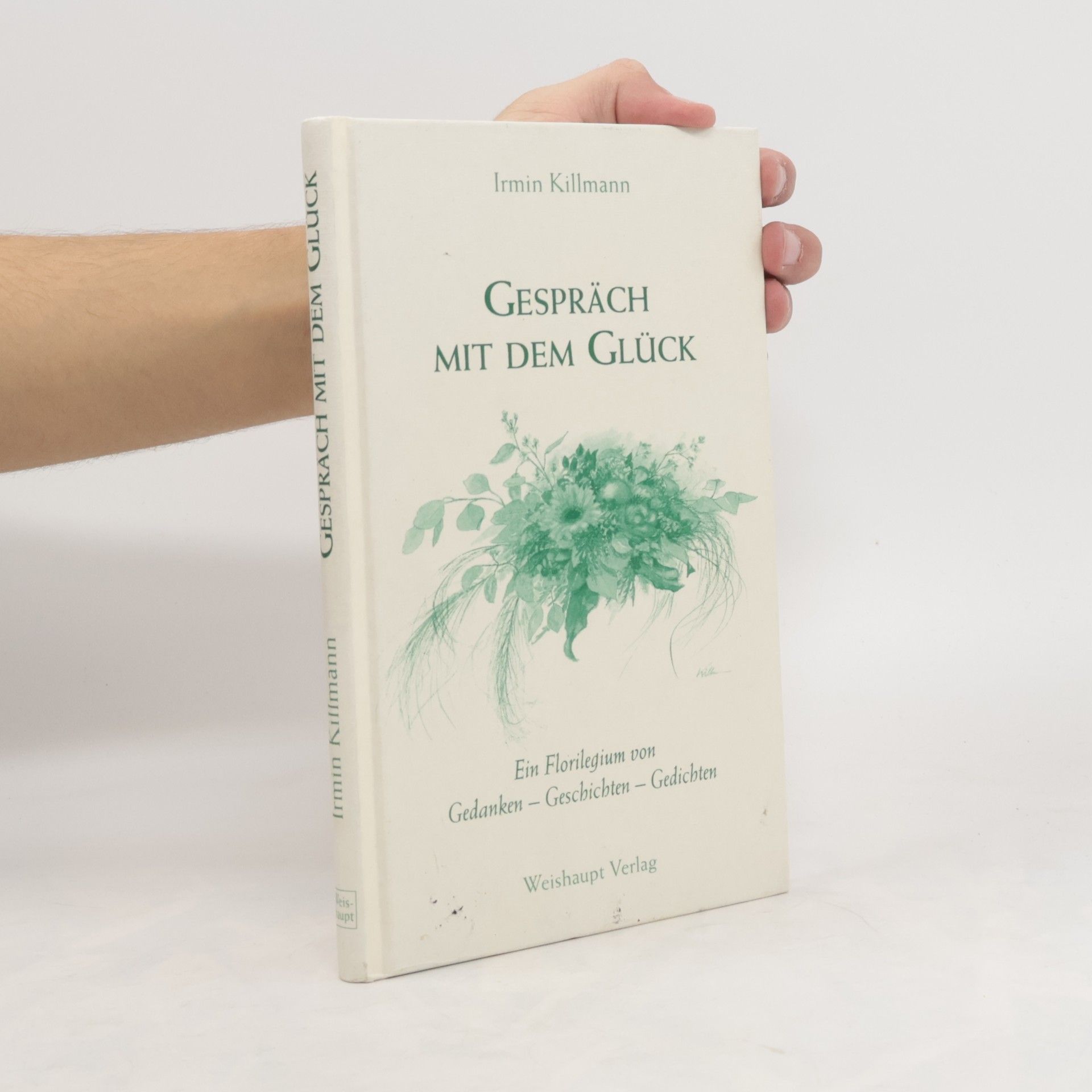 Irmin Killmann Gespräch mit dem Glück : ein Florilegium von Gedanken - Geschichten - Gedichten