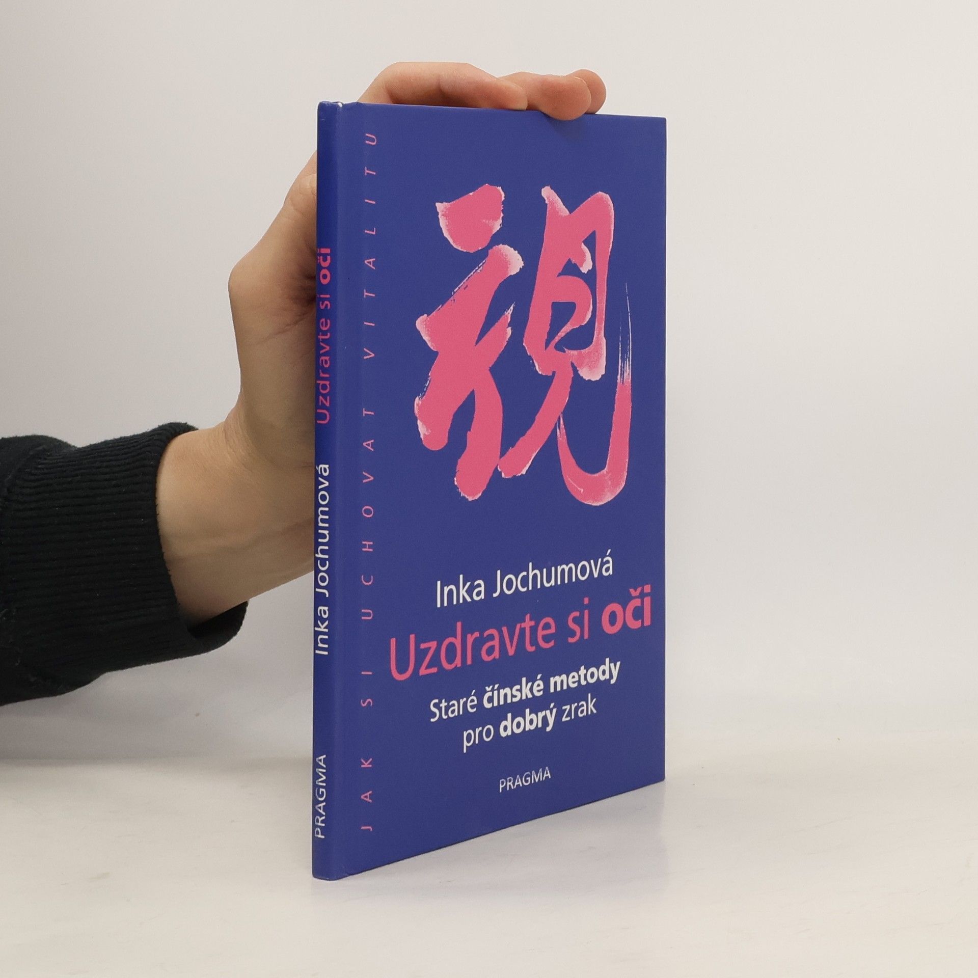Inka Jochum Uzdravte si oči: Staré čínské metody pro dobrý zrak