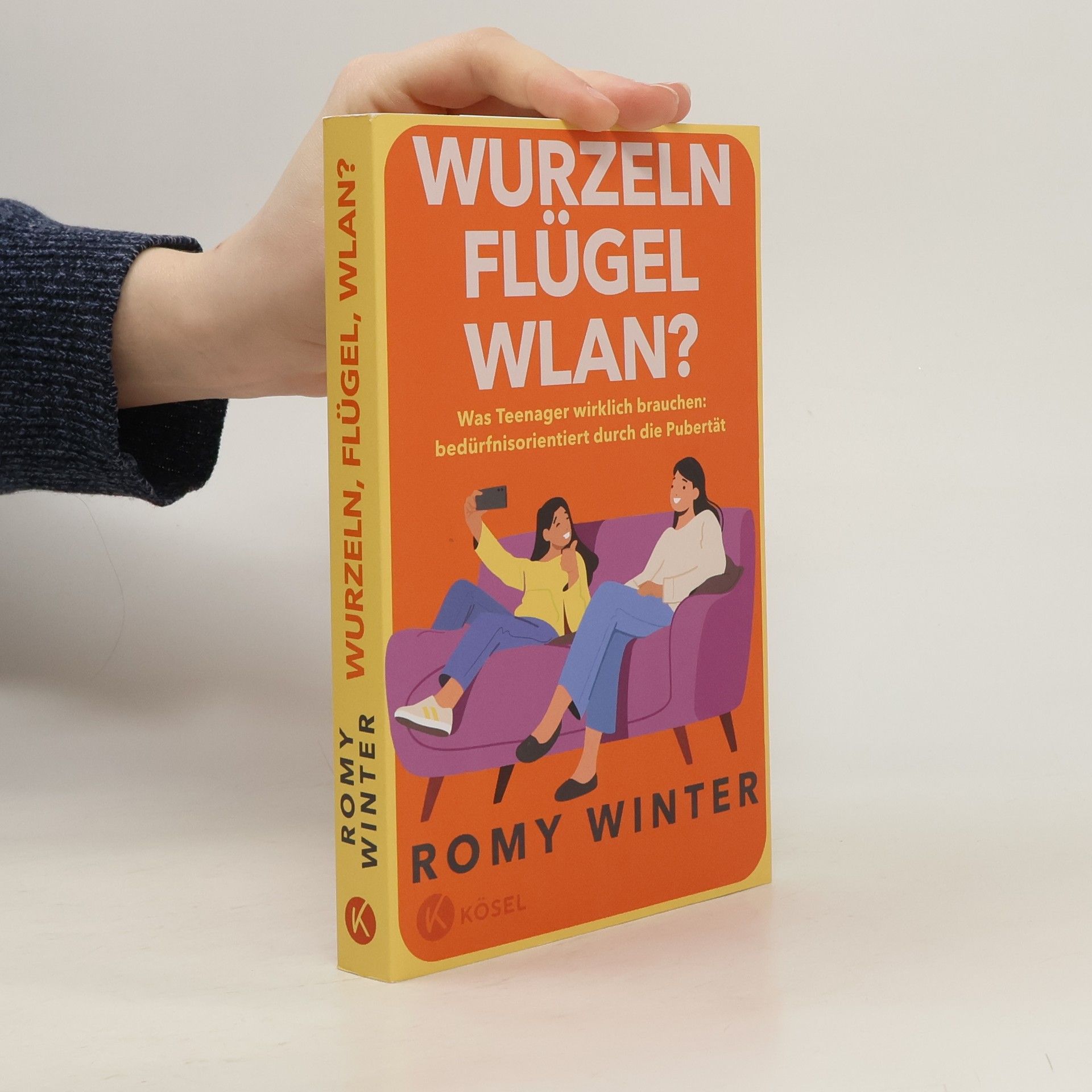 Wurzeln, Flügel, WLAN?. Was Teenager wirklich brauchen – bedürfnisorientiert durch die Pubertät