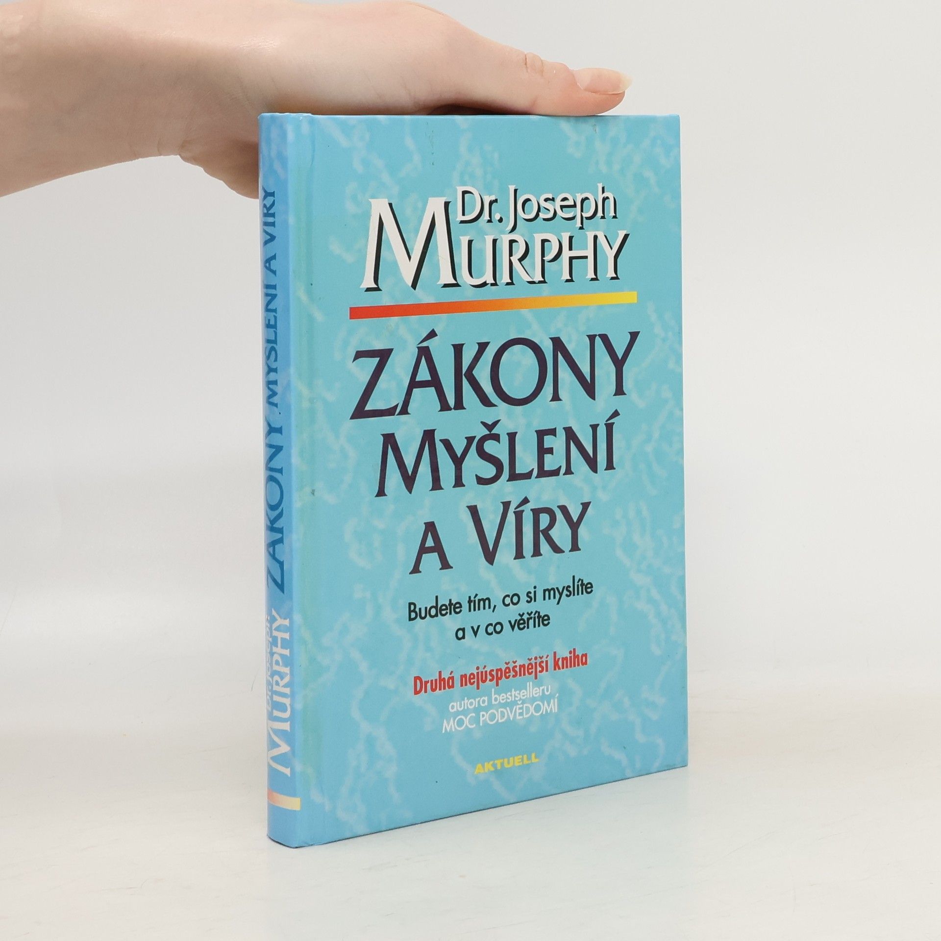 Joseph Murphy Zákony myšlení a víry: Budete tím, co si myslíte a v co věříte