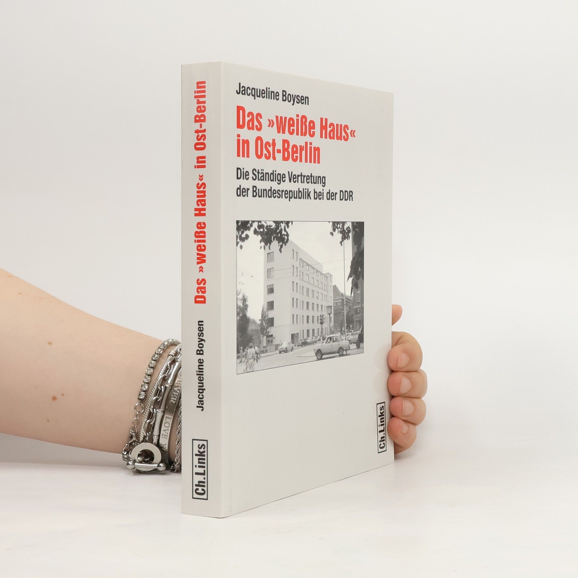 Jacqueline Boysen Das «Weiße Haus» in Ost-Berlin. Die Ständige Vertretung der Bundesrepublik bei der DDR