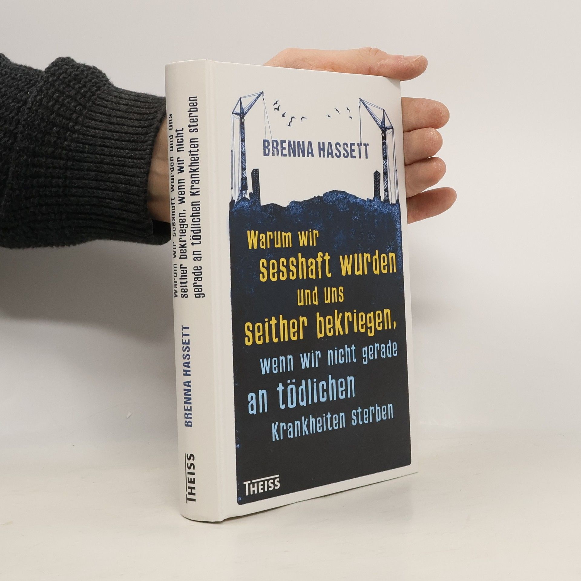 Brenna Hassett Warum wir sesshaft wurden und uns seither bekriegen, wenn wir nicht gerade an tödlichen Krankheiten sterben