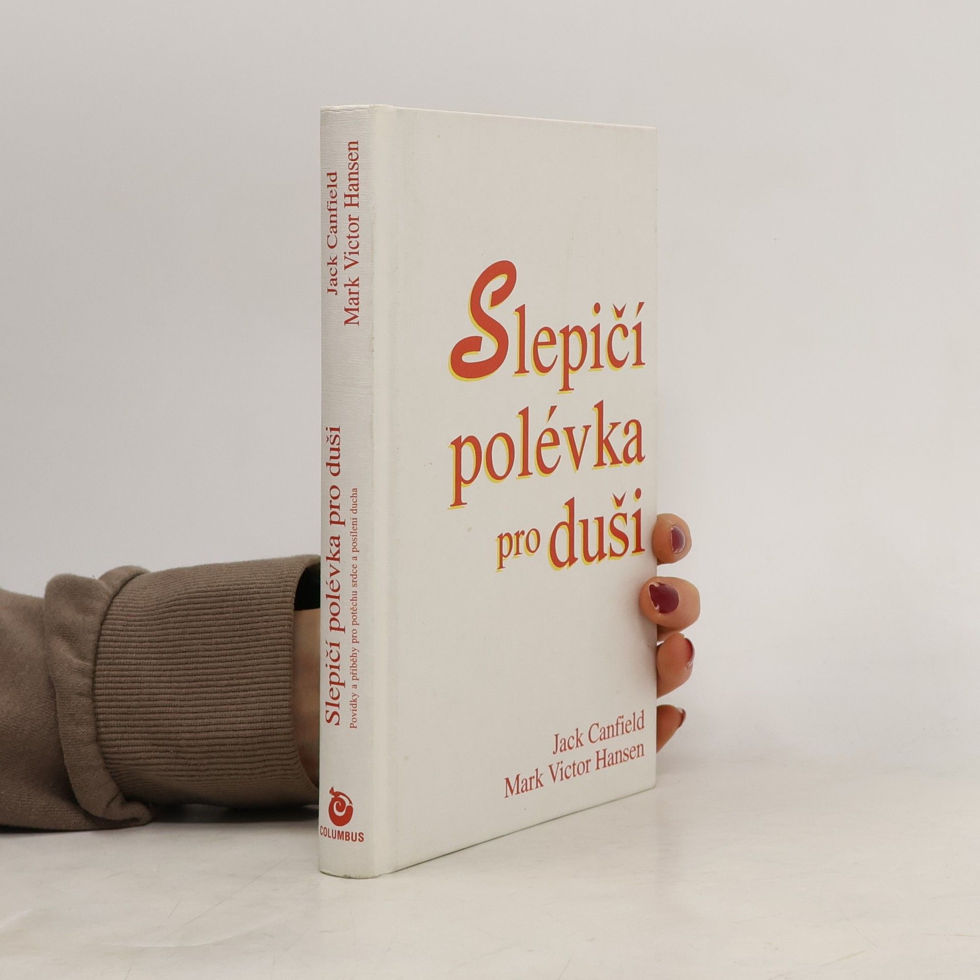 Kolektiv autorů Slepičí polévka pro duši. Povídky a příběhy pro potěchu srdce a posílení ducha