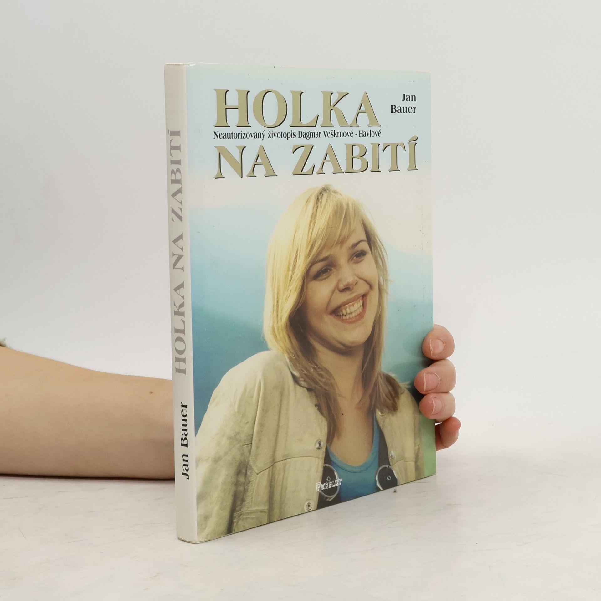 Jan Bauer Holka na zabití. Neautorizovaný životopis Dagmar Veškrnové-Havlové