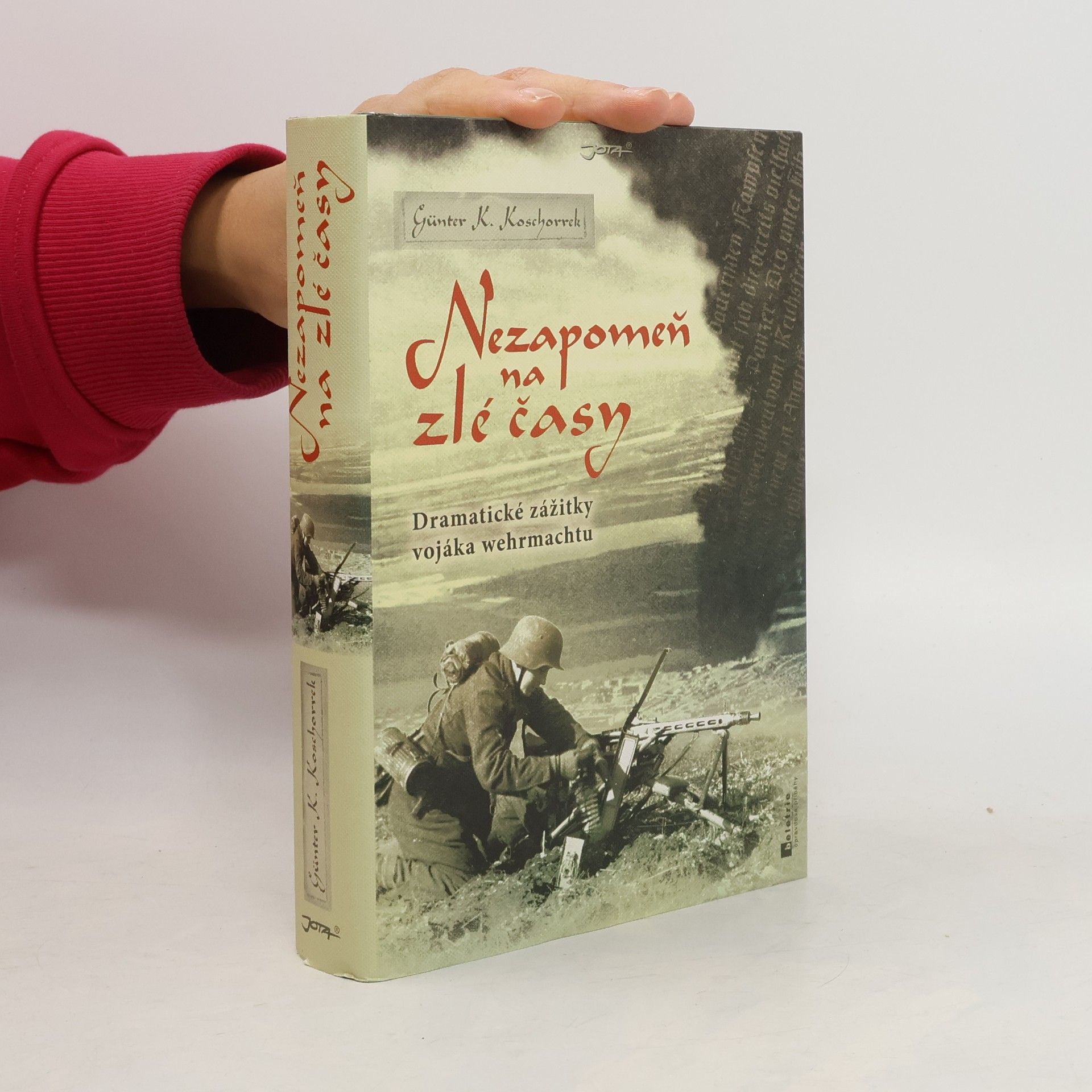 Günter K. Koschorrek Nezapomeň na zlé časy : dramatické zážitky vojáka wehrmachtu