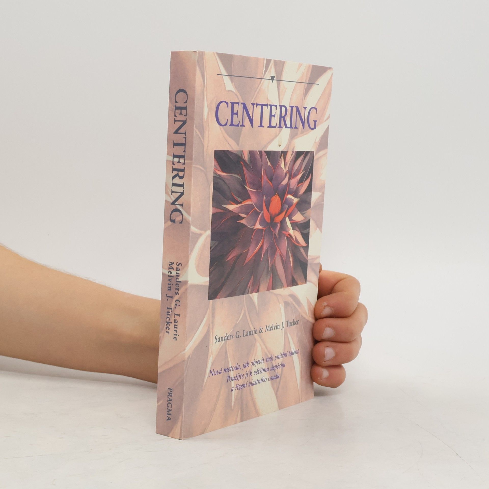 Centering : nová metoda, jak objevit svůj vnitřní talent - použijte ji k většímu úspěchu a řízení vlastního osudu