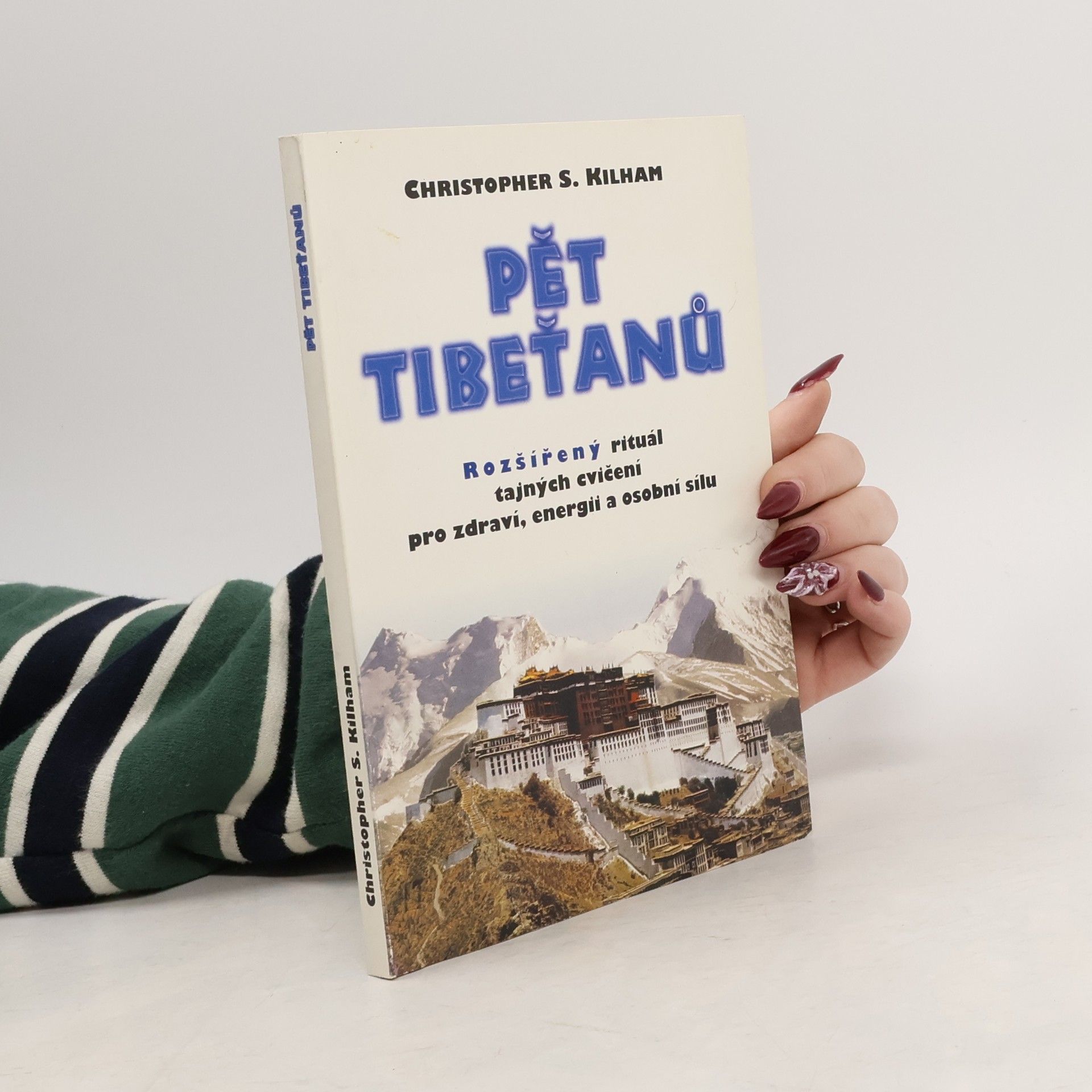 Christopher S. Kilham Pět Tibeťanů. Rozšířený rituál tajných cvičení pro zdraví, energii a osobní sílu