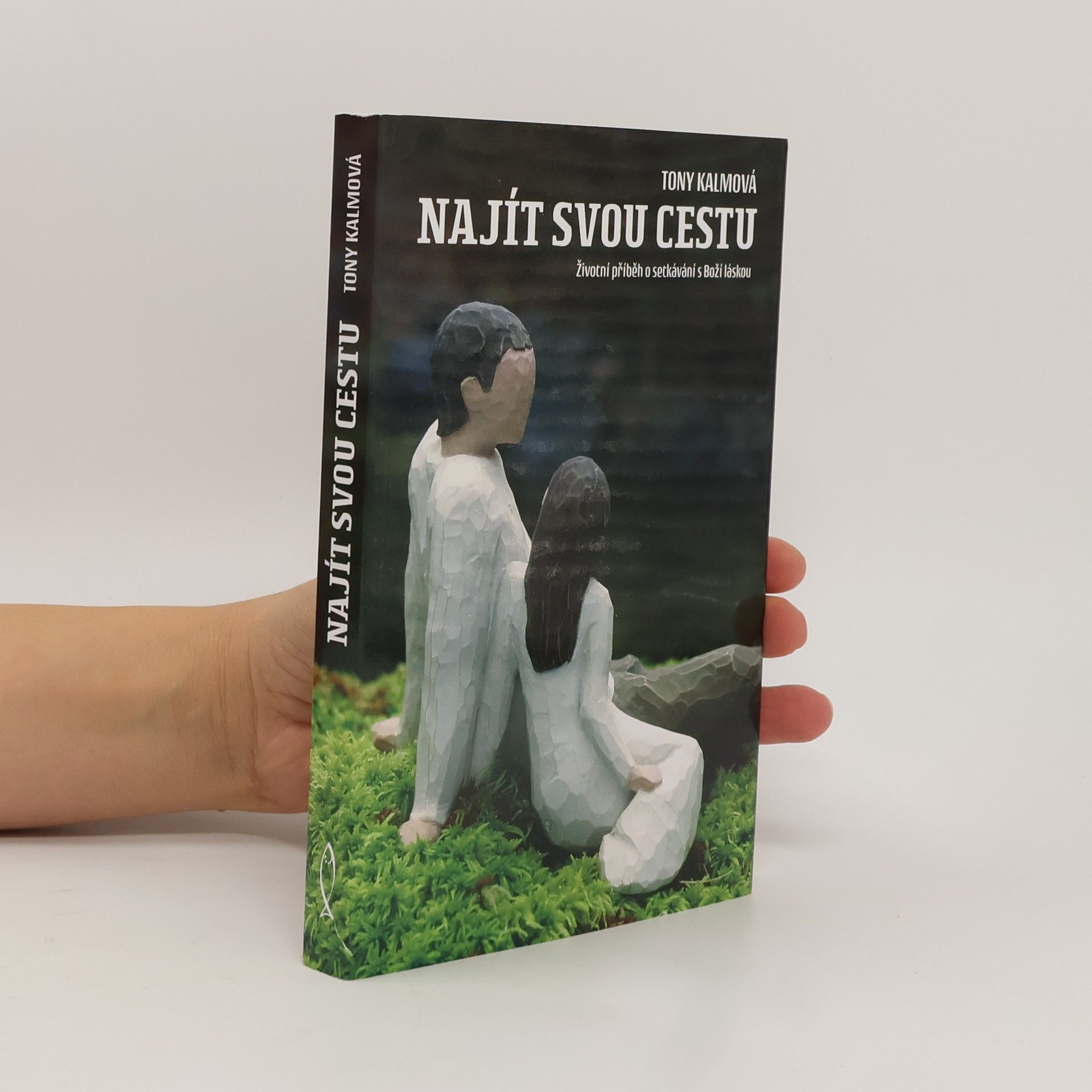 Tony Kalma Najít svou cestu : životní příběh o setkávání s Boží láskou
