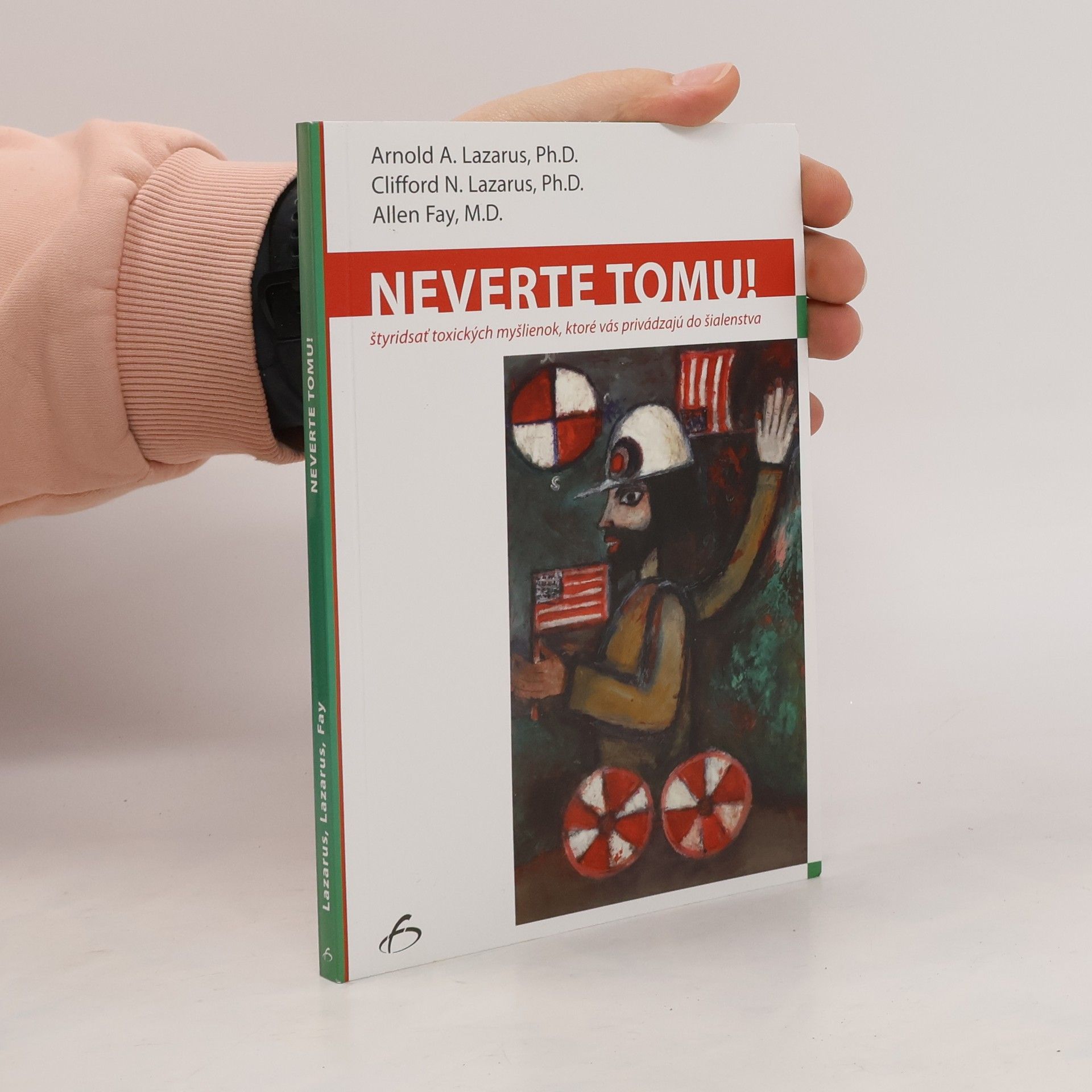 Neverte tomu! - Štyridsať toxických myšlienok, ktoré vás privádzajú do šialenstva