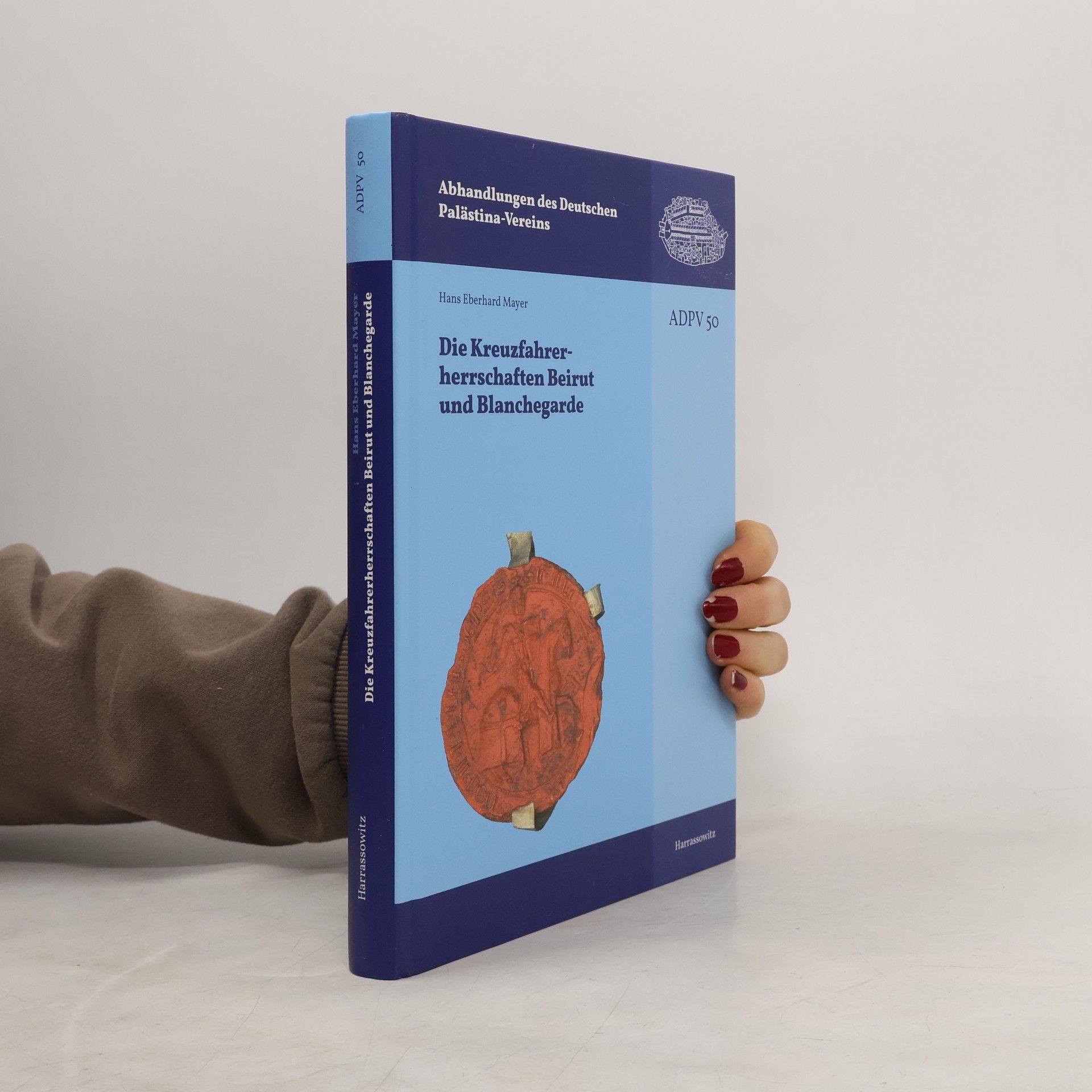 Hans Eberhard Mayer Abhandlungen des Deutschen Palästina-Vereins - 50: Die Kreuzfahrerherrschaften Beirut und Blanchegarde