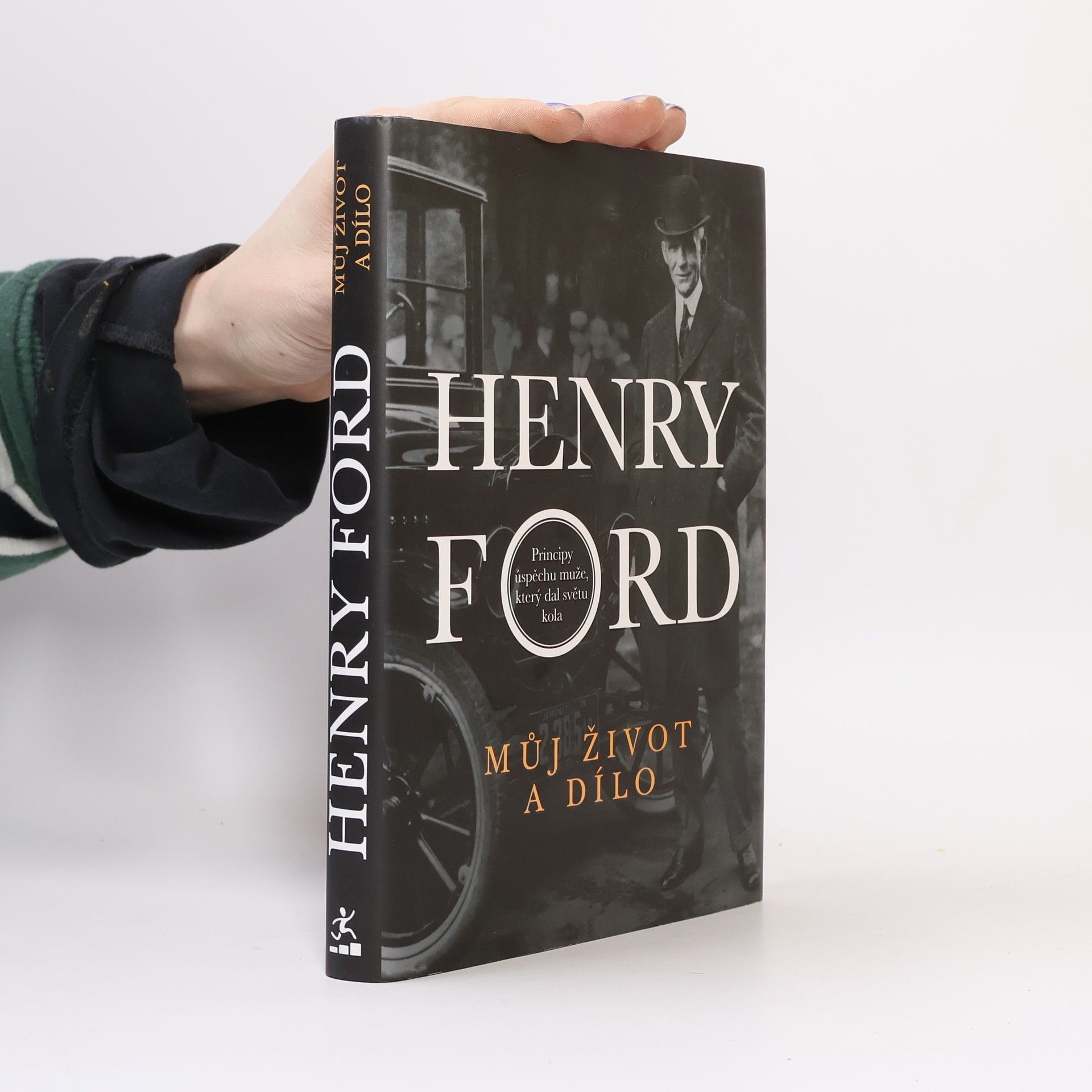 Henry Ford Můj život a dílo. Principy úspěchu muže, který dal světu kola