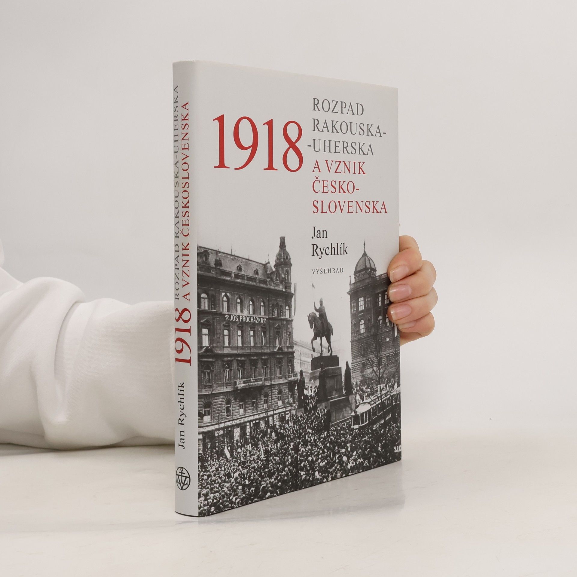 Jan Rychlík 1918: Rozpad Rakouska-Uherska a vznik Československa