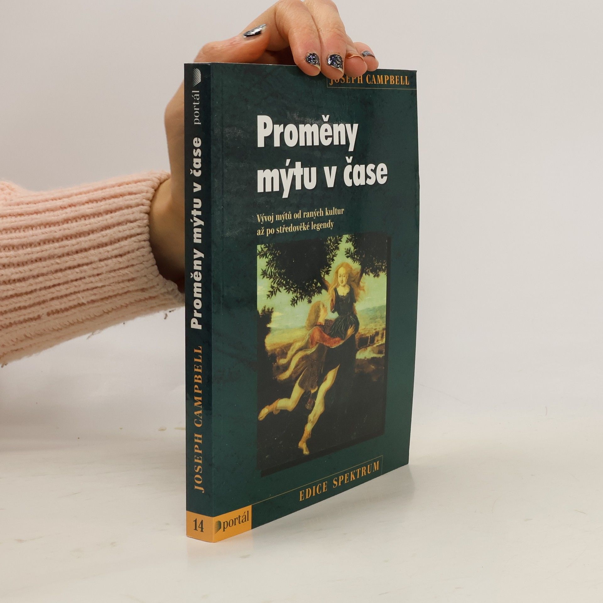 Joseph Campbell Proměny mýtu v čase: vývoj mýtů od raných kultur až po středověké legendy