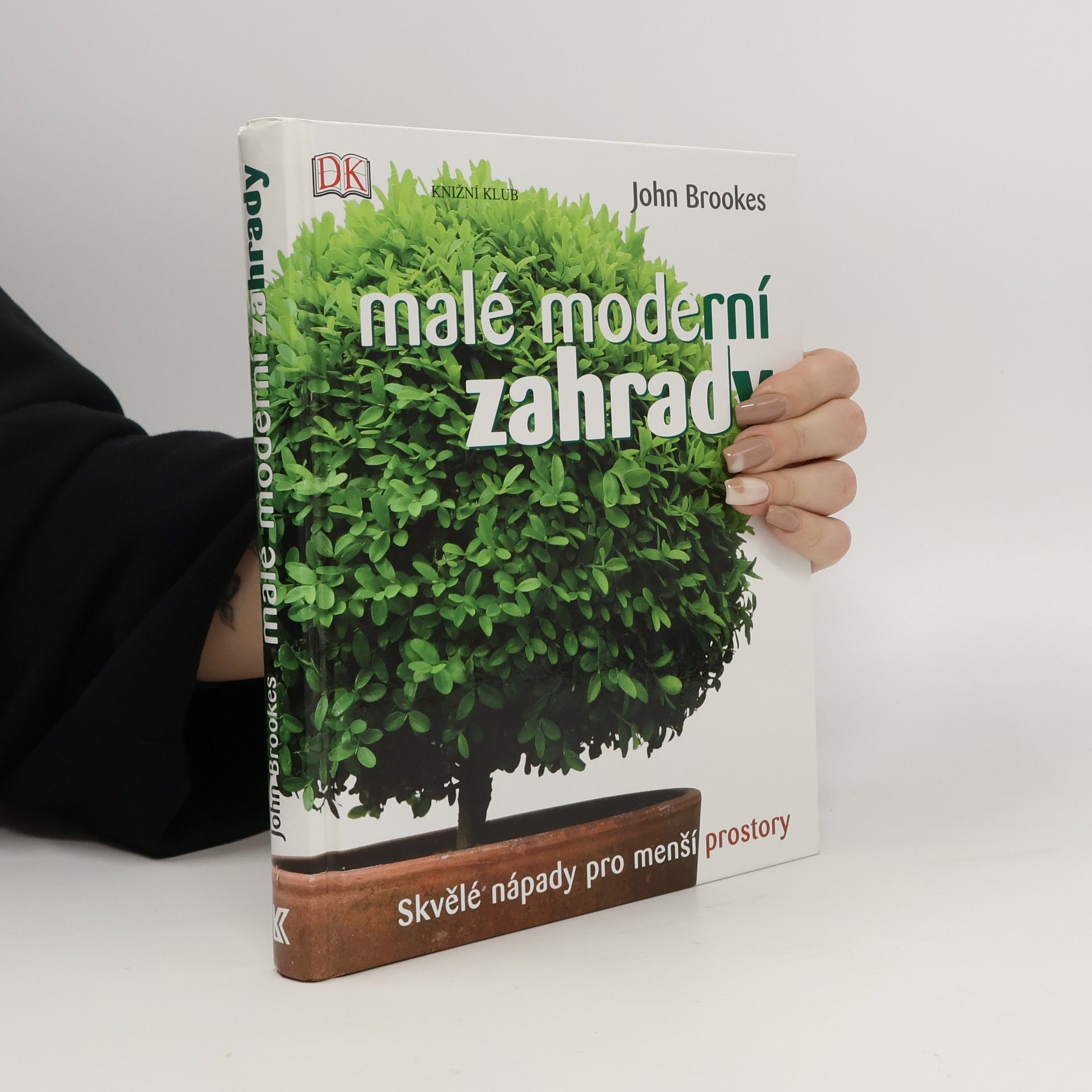 John Brookes Malé moderní zahrady - Skvělé nápady pro menší prostory