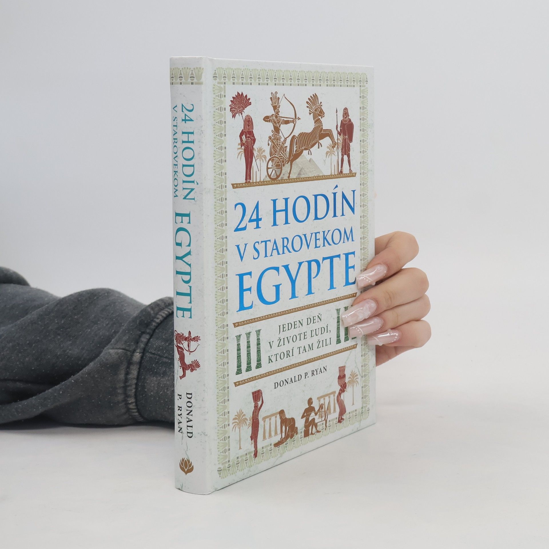 Donald P. Ryan 24 hodín v starovekom Egypte: Jeden deň v živote ľudí, ktorí tam žili