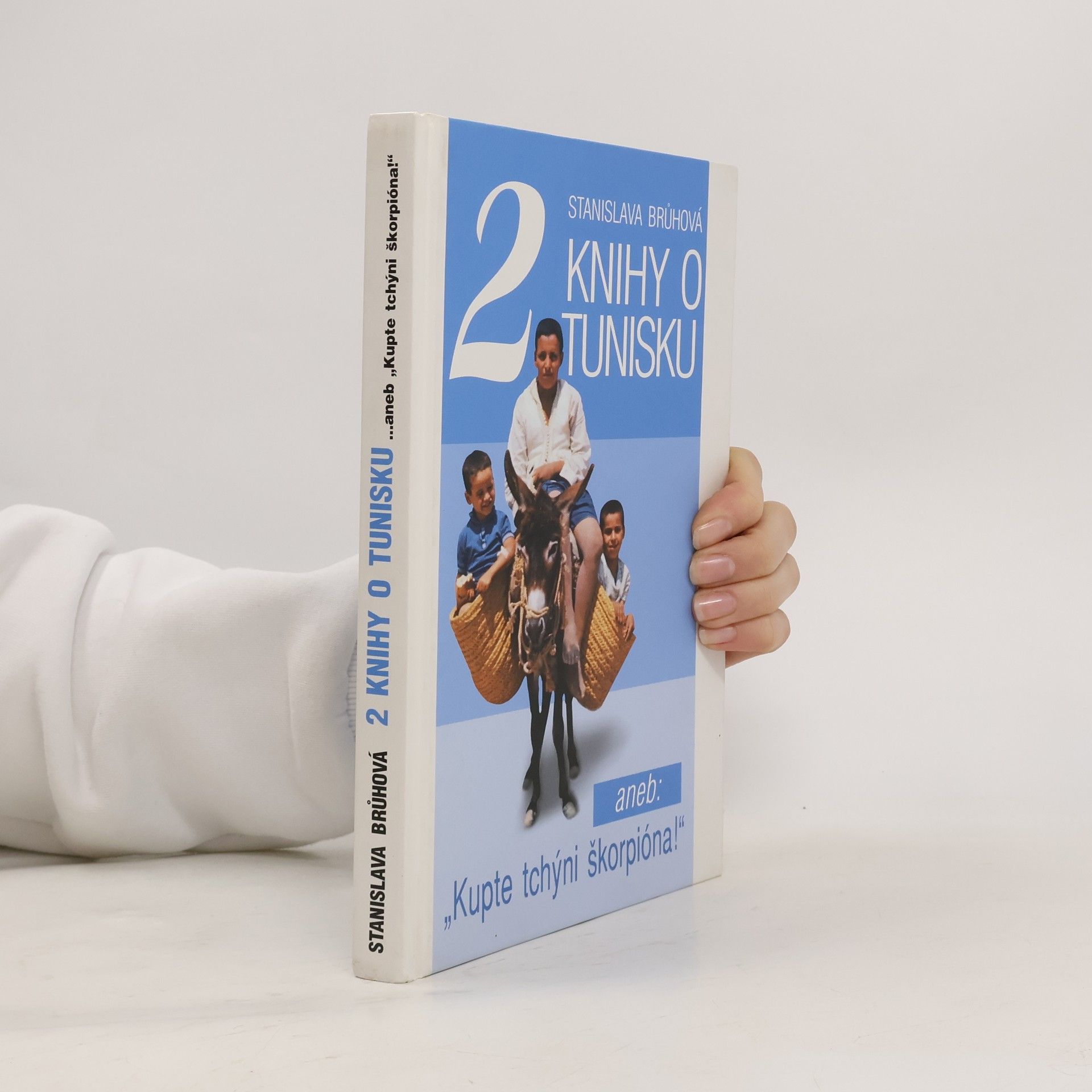 Stanislava Brůhová Dvě knihy o Tunisku, aneb, "Kupte tchýni škorpióna!"