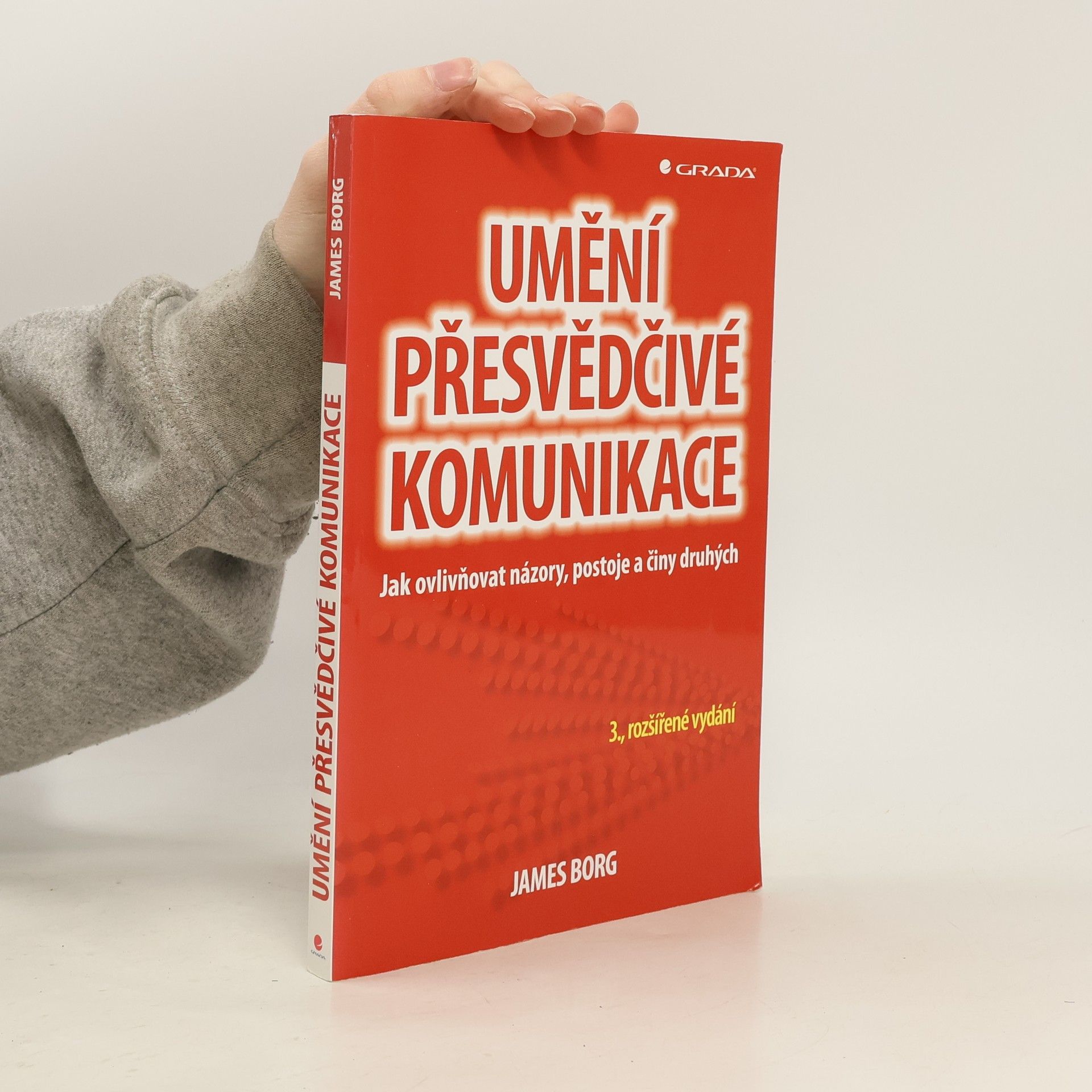 James Borg Umění přesvědčivé komunikace : jak ovlivňovat názory, postoje a činy druhých