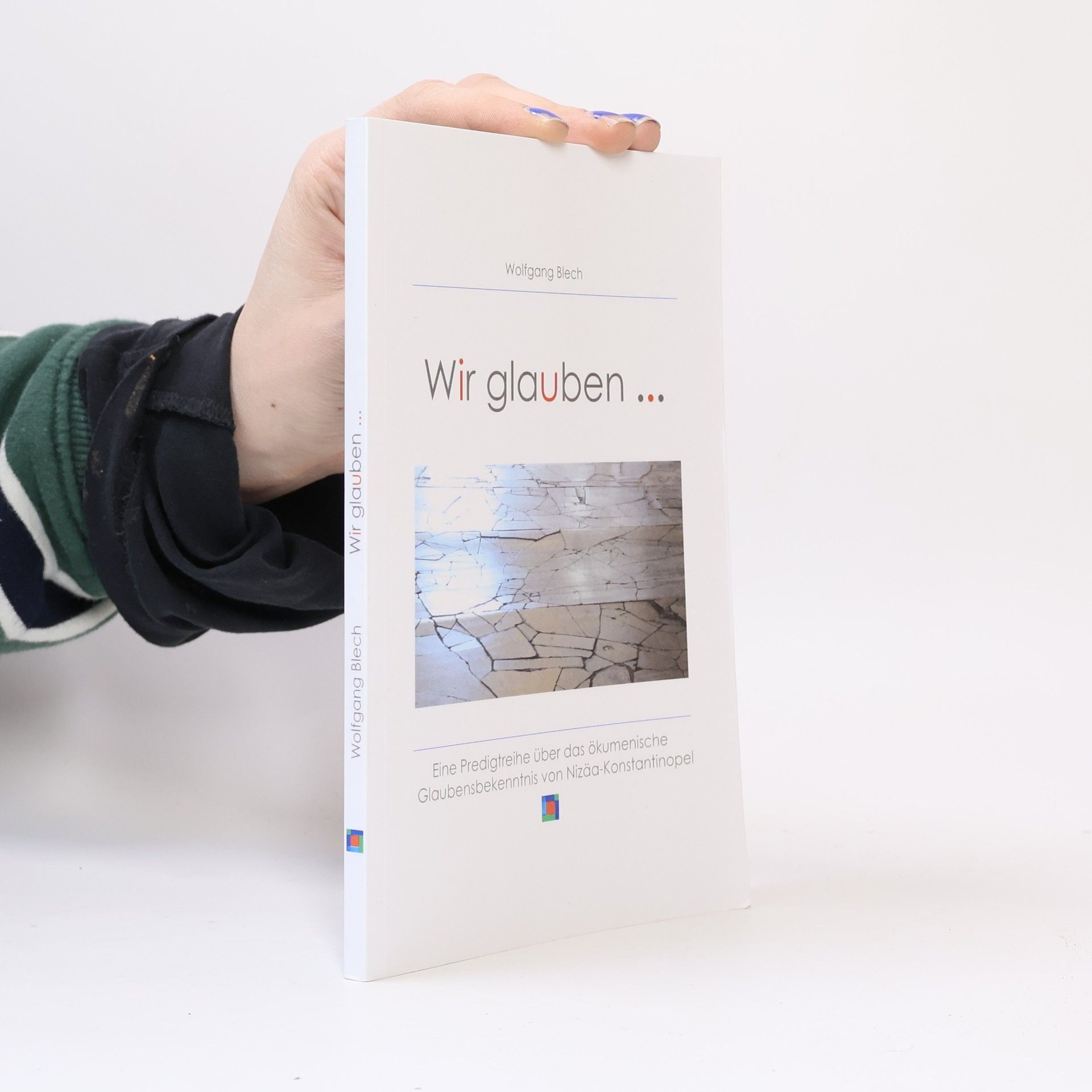 Wolfgang Blech Wir glauben ..