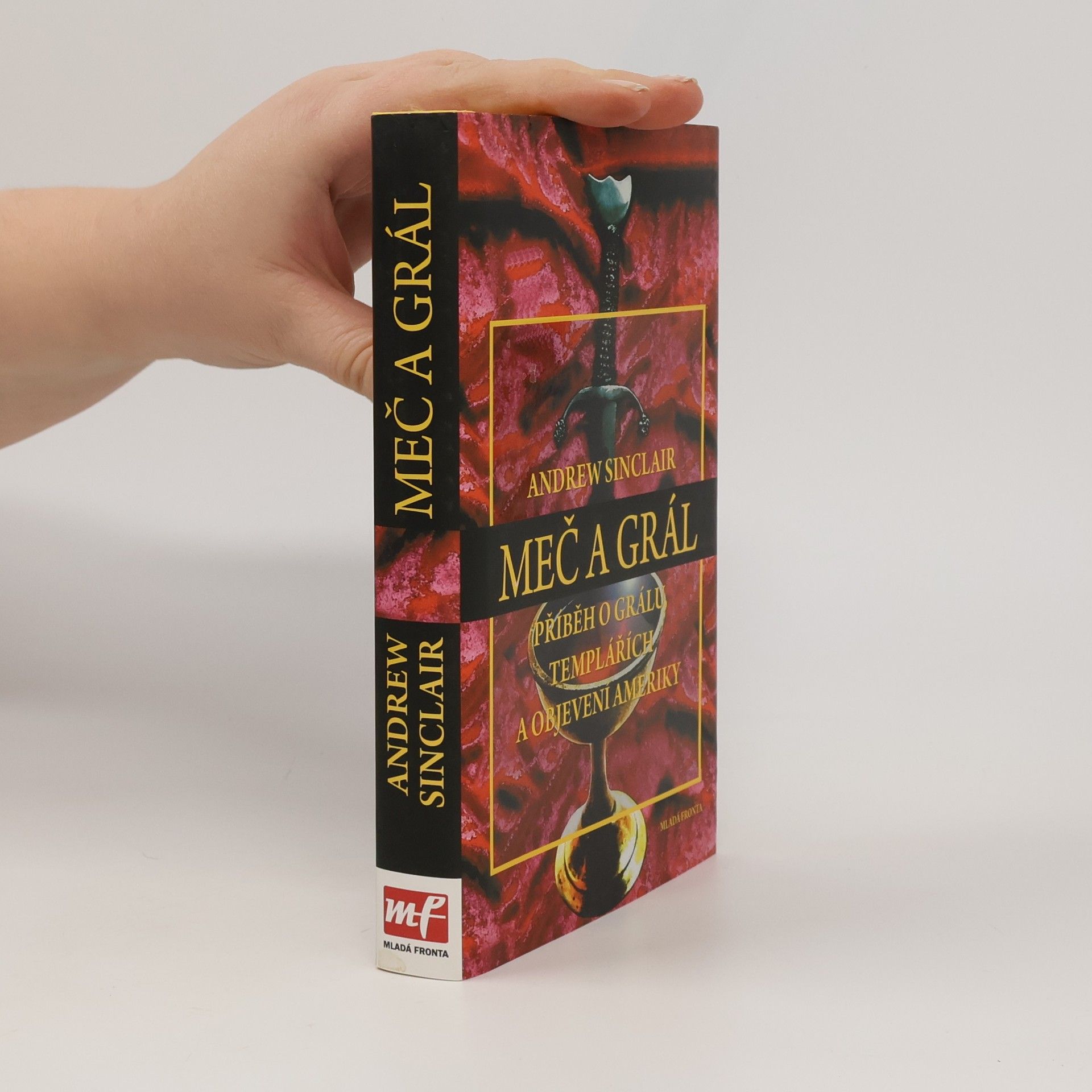 Andrew Sinclair Meč a grál - Příběh o grálu, templářích a pravdě o objevení Ameriky.