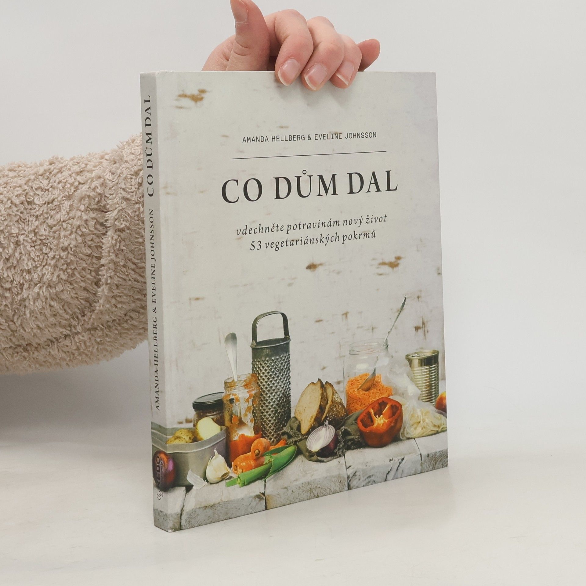 Amanda Hellberg Co dům dal : vdechněte potravinám nový život : 53 vegetariánských pokrmů