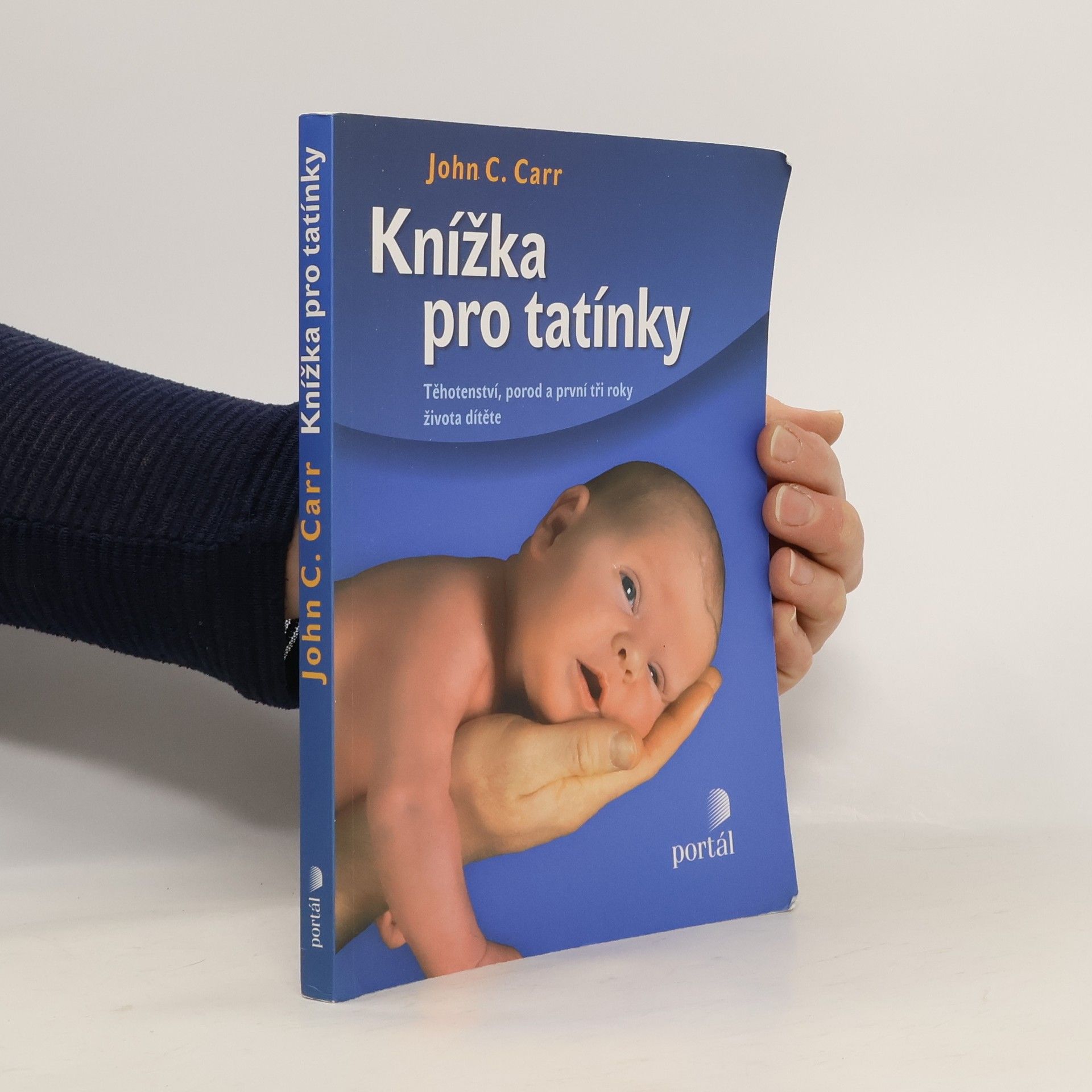John C. Carr Knížka pro tatínky. Těhotenství, porod a první tři roky života dítěte