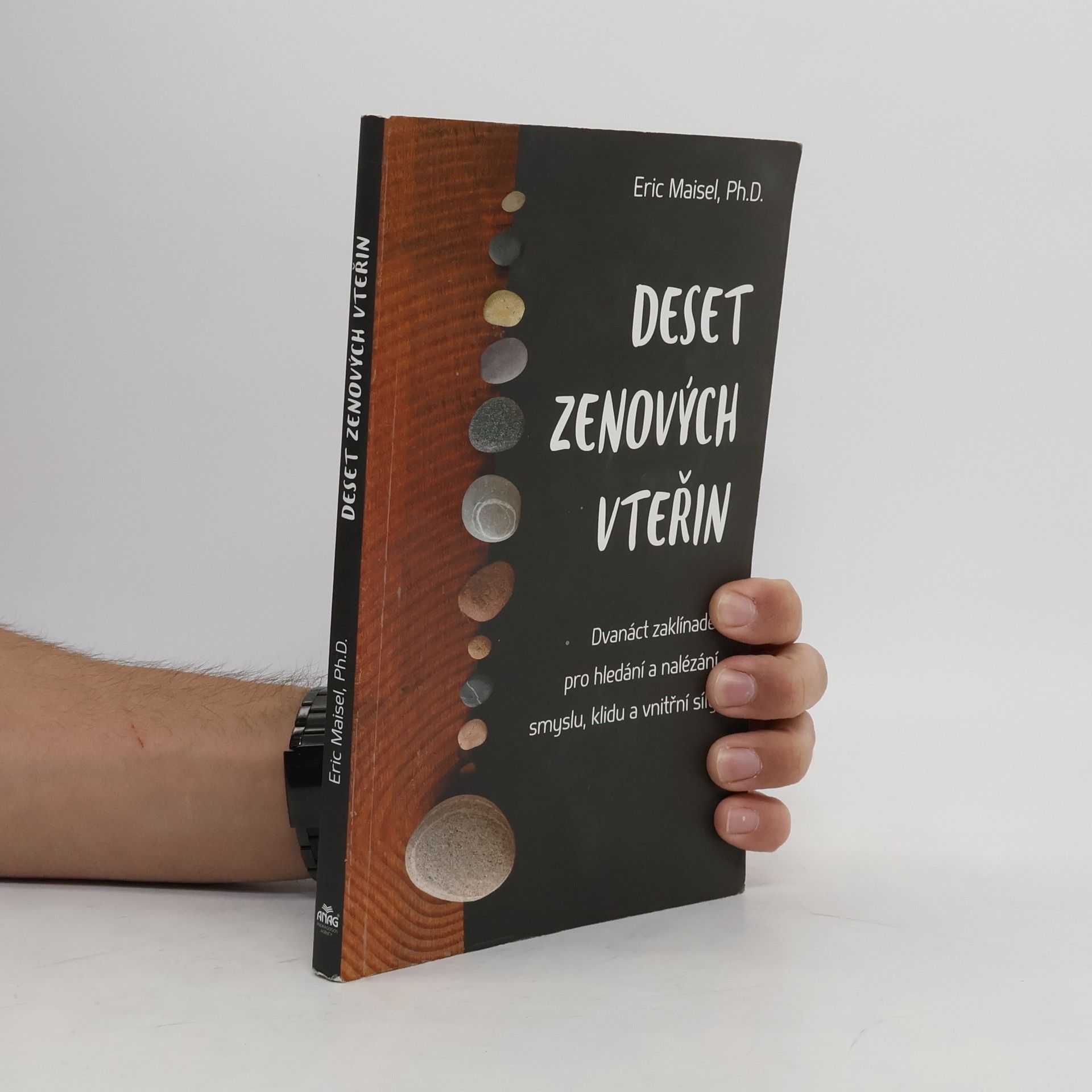 Eric Maisel Deset zenových vteřin – Dvanáct zaklínadel pro hledání a nalézání smyslu, klidu a vnitřní síly