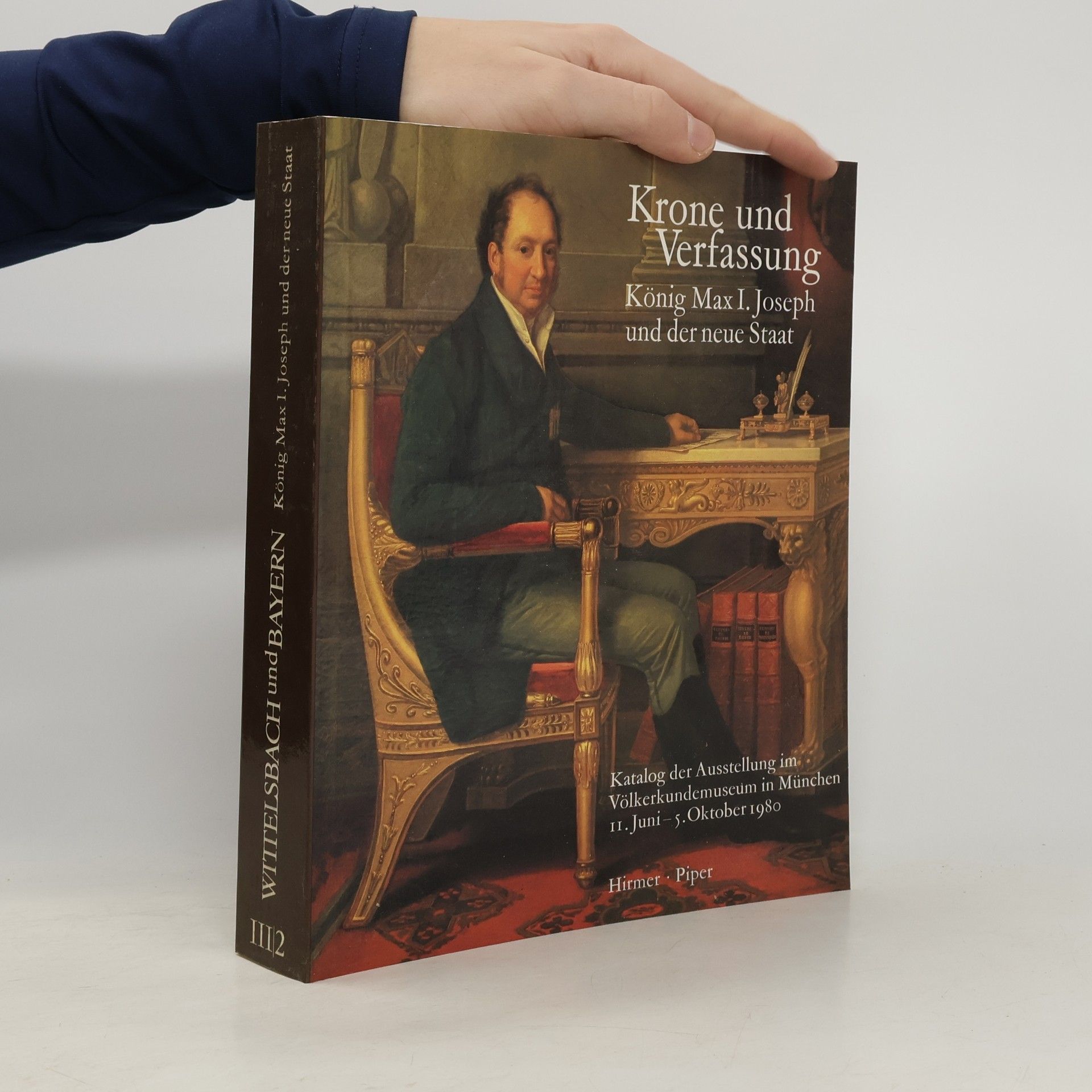 Hubert Glaser Krone und Verfassung: König Max I. Joseph und der neue Staat. 2, Katalog der Ausstellung III/2