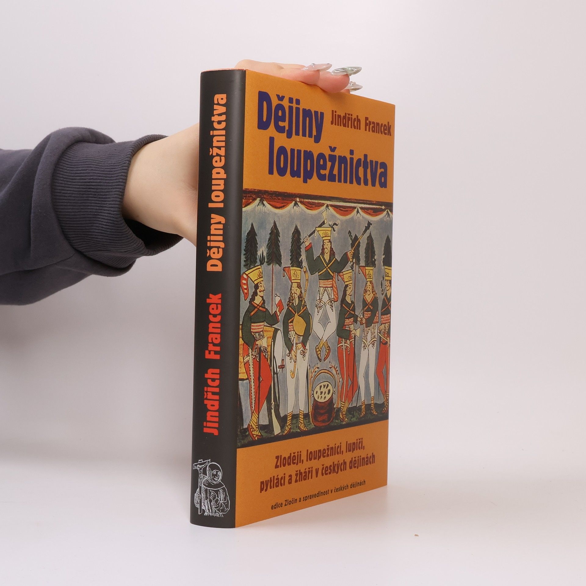 Jindřich Francek Dějiny loupežnictva: Zloději, loupežníci, lupiči, pytláci a žháři v českých dějinách