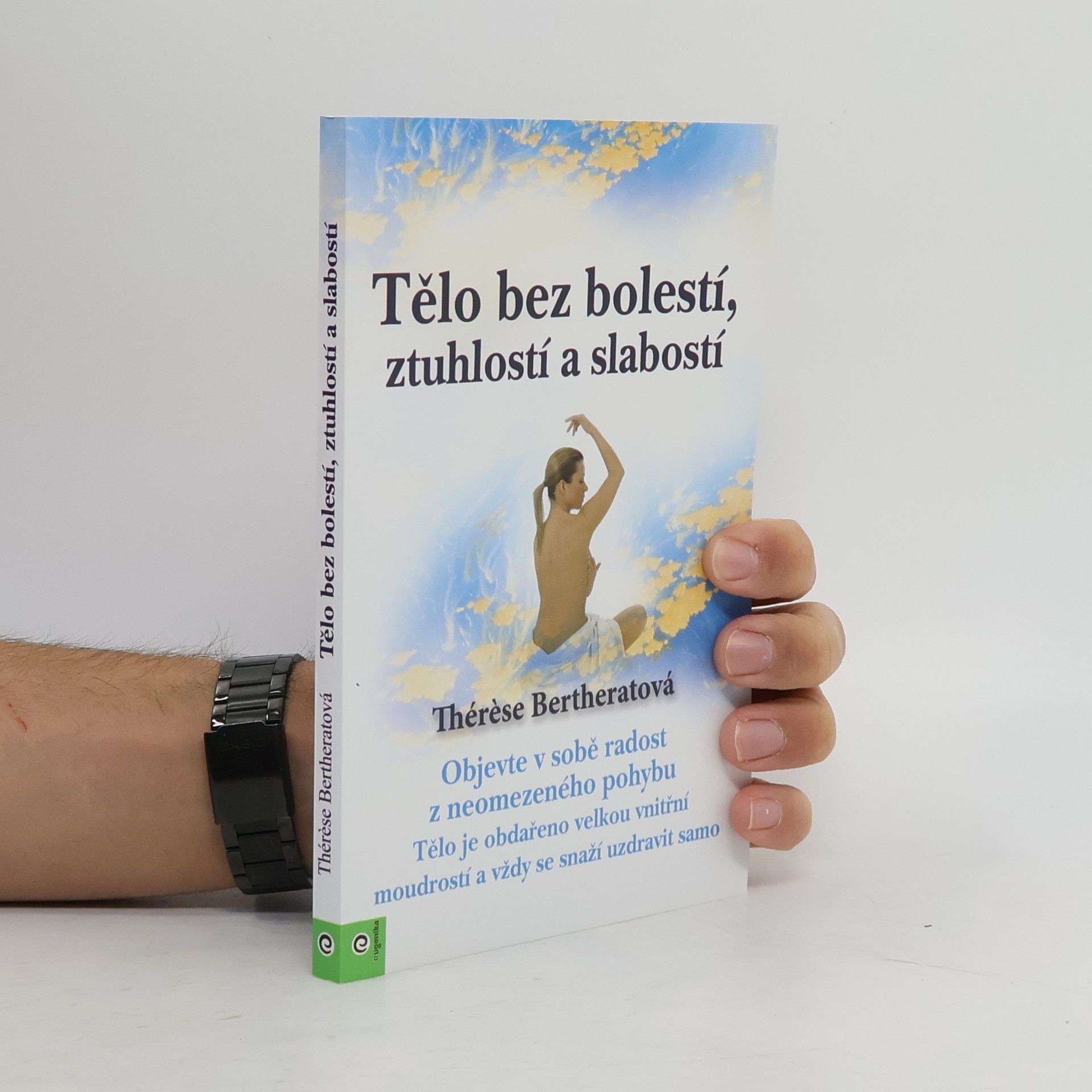 Tělo bez bolestí, ztuhlostí a slabostí : objevte v sobě radost z neomezeného pohybu