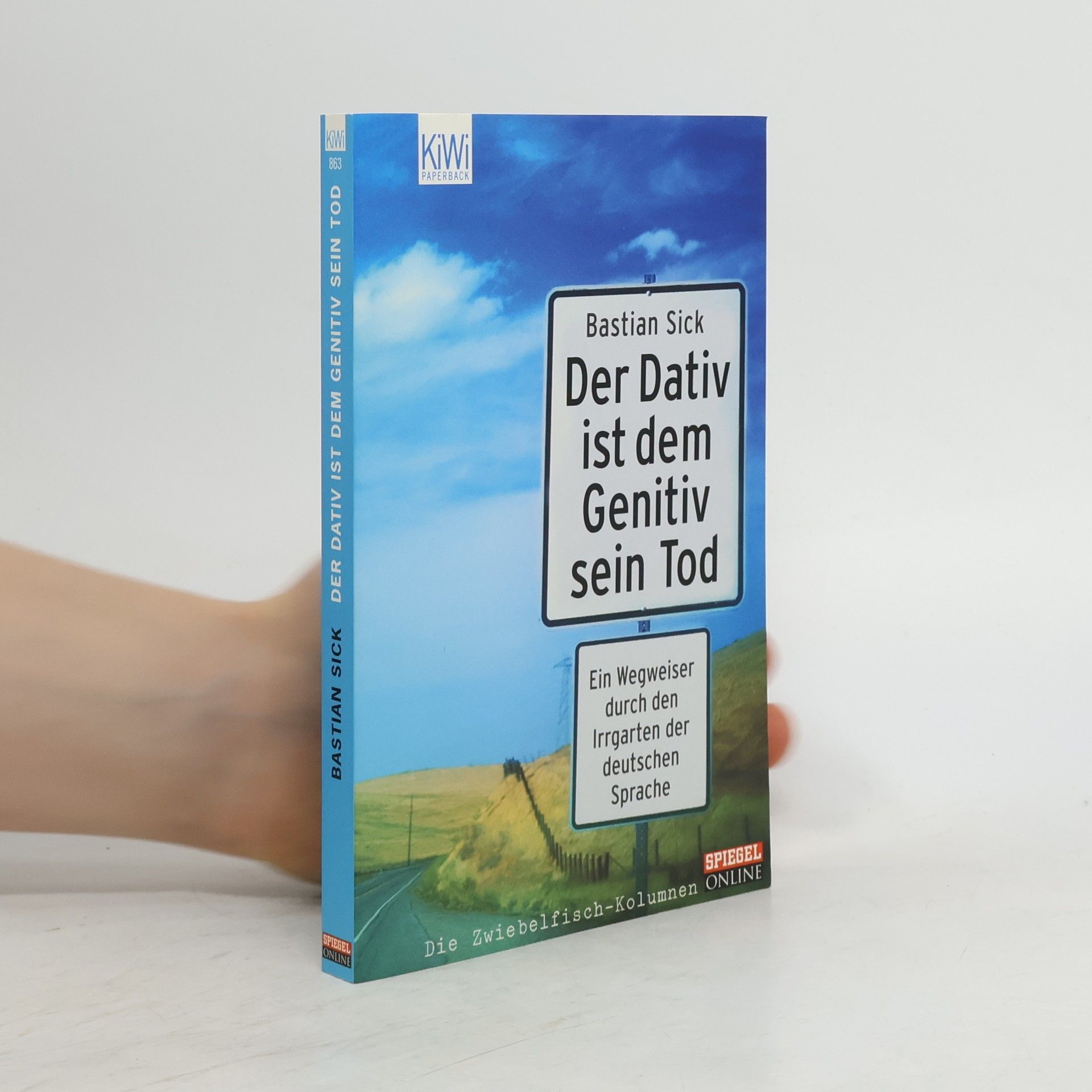 Bastian Sick Der Dativ ist dem Genitiv sein Tod. Ein Wegweiser durch den Irrgarten der deutschen Sprache