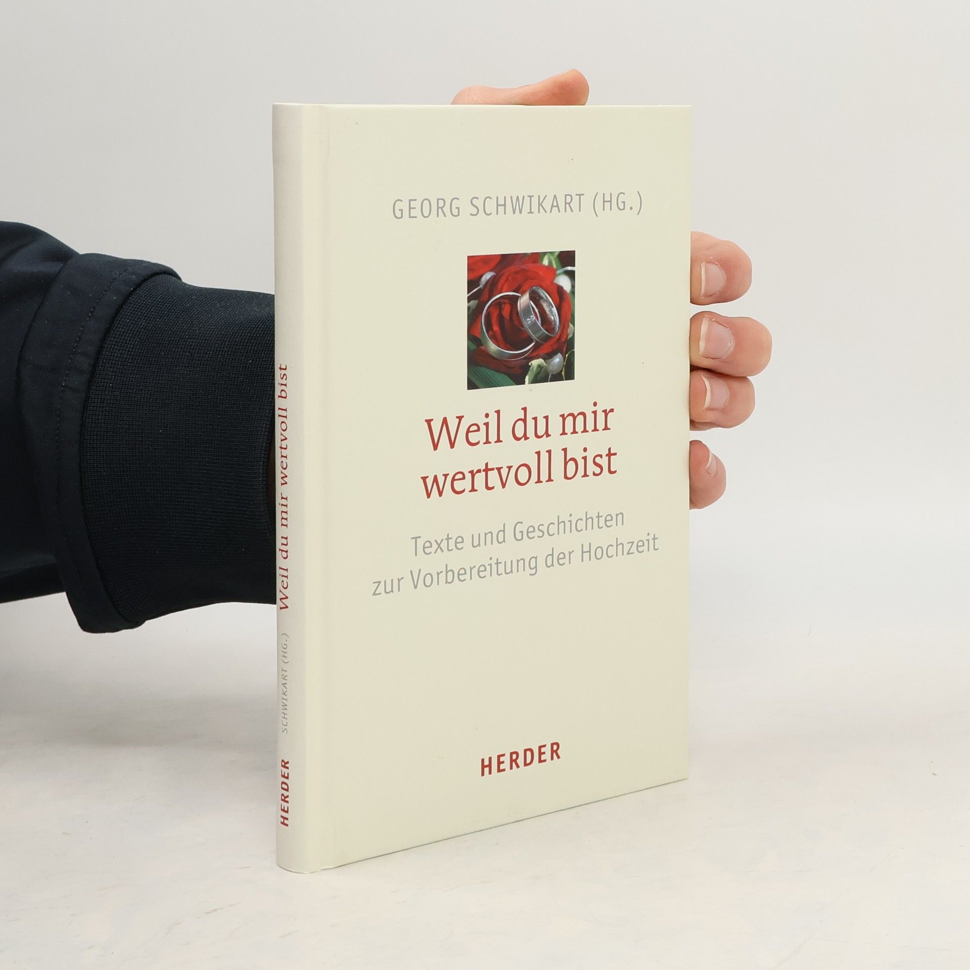 Georg Schwikart Weil du mir wertvoll bist. Texte und Geschichten zur Vorbereitung der Hochzeit