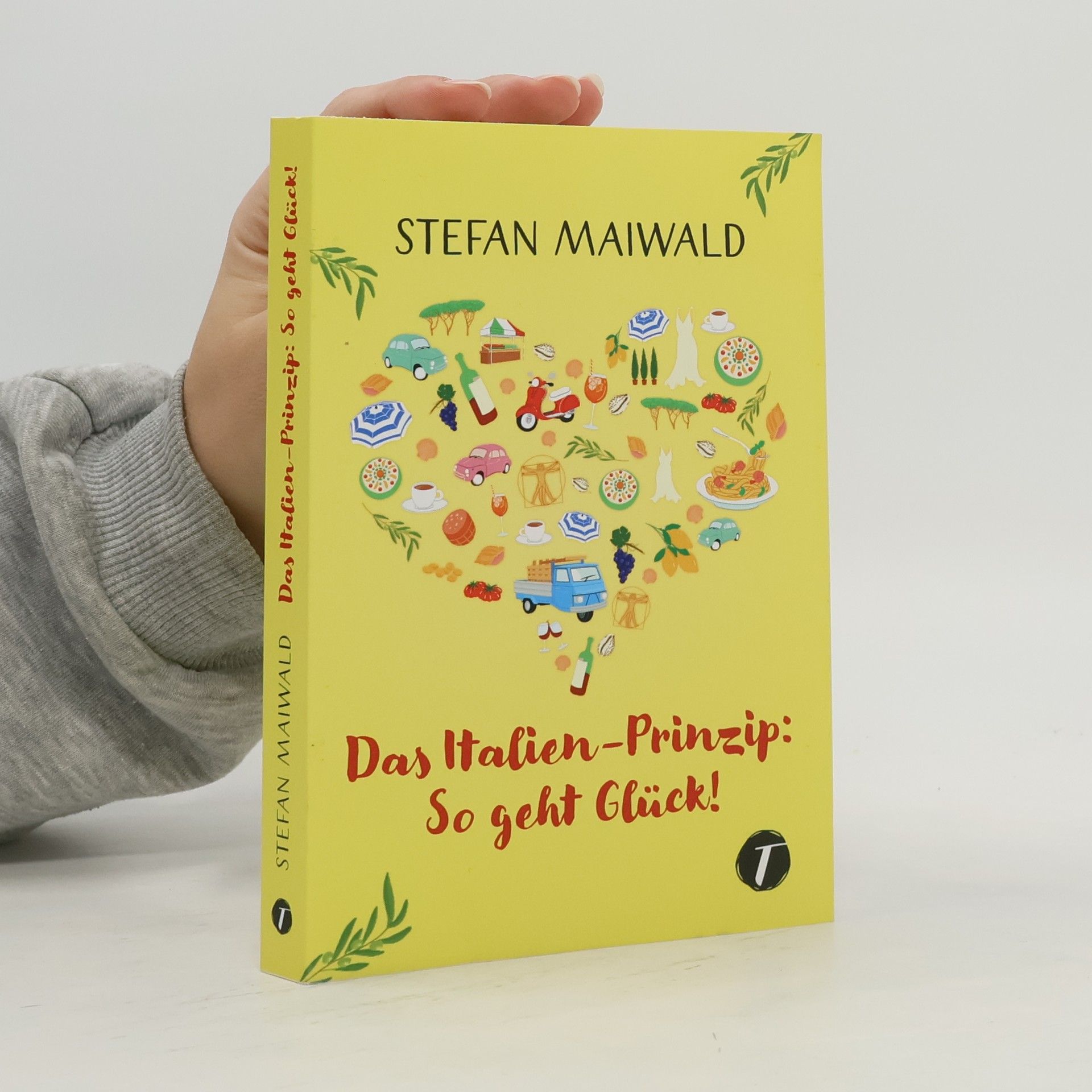 Stefan Maiwald Das Italien-Prinzip: So geht Glück!