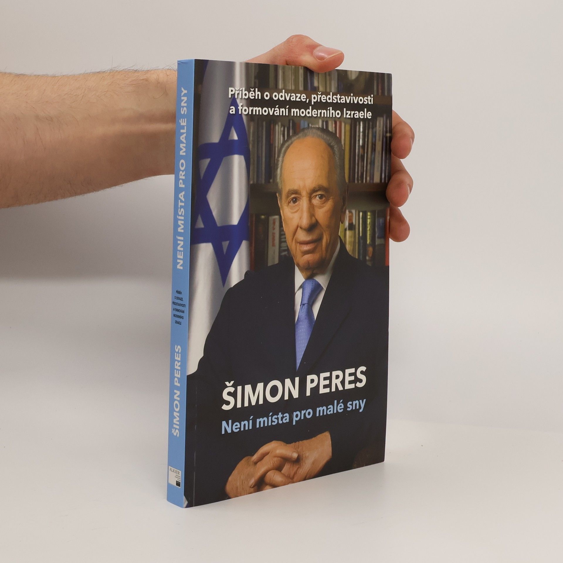 Šimon Peres Není místa pro malé sny: Příběh o odvaze, představivosti a formování moderního Izraele