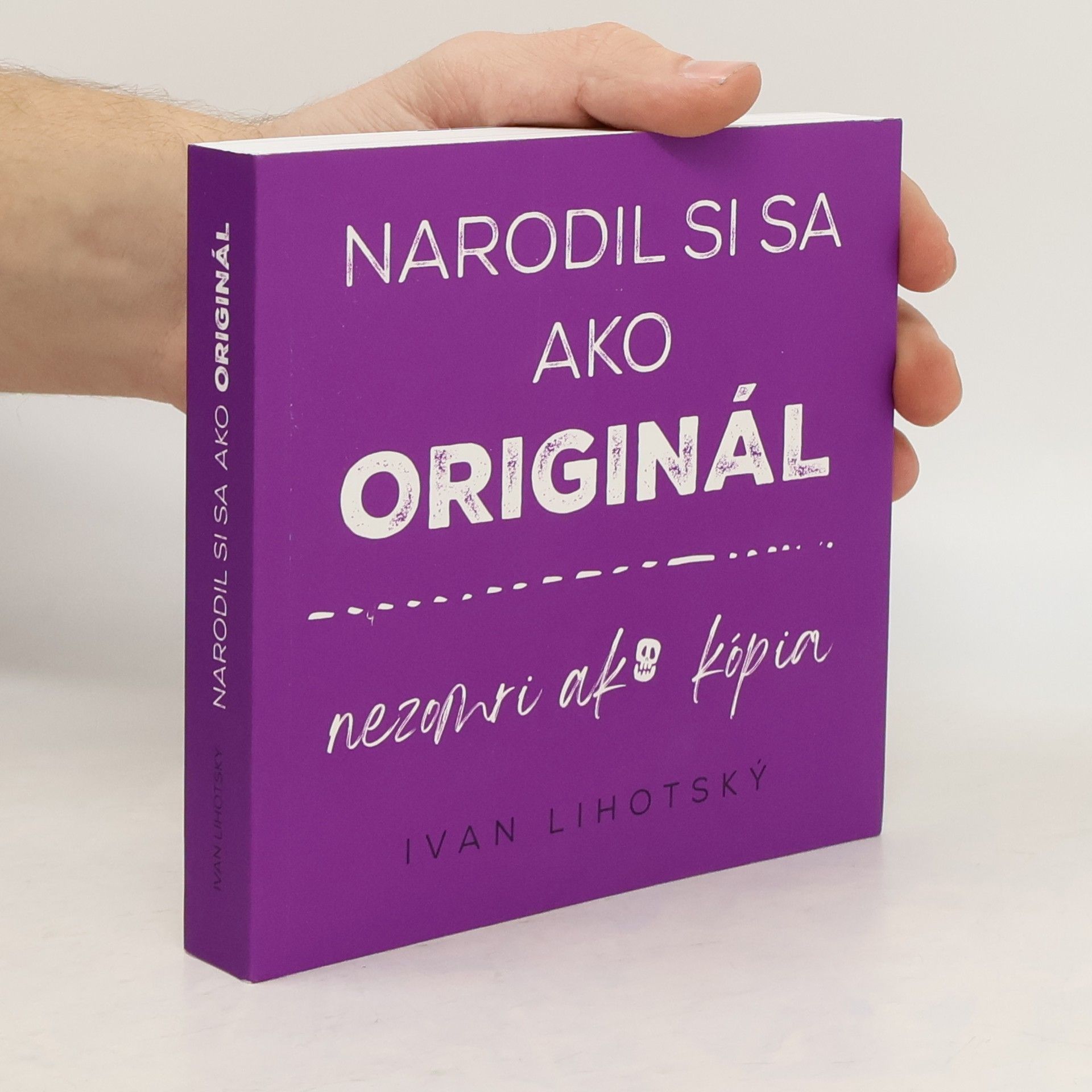 Ivan Lihotský Narodil si sa ako originál, nezomri ako kopia