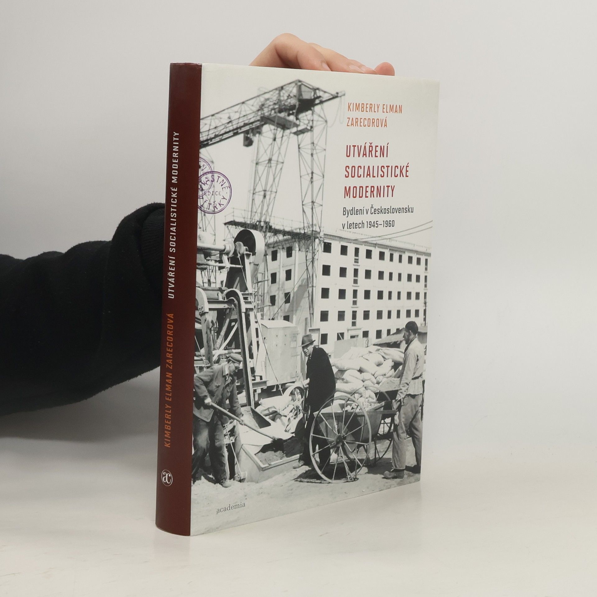 Kimberly Elman Zarecor Utváření socialistické modernity. Bydlení v Československu v letech 1945-1960