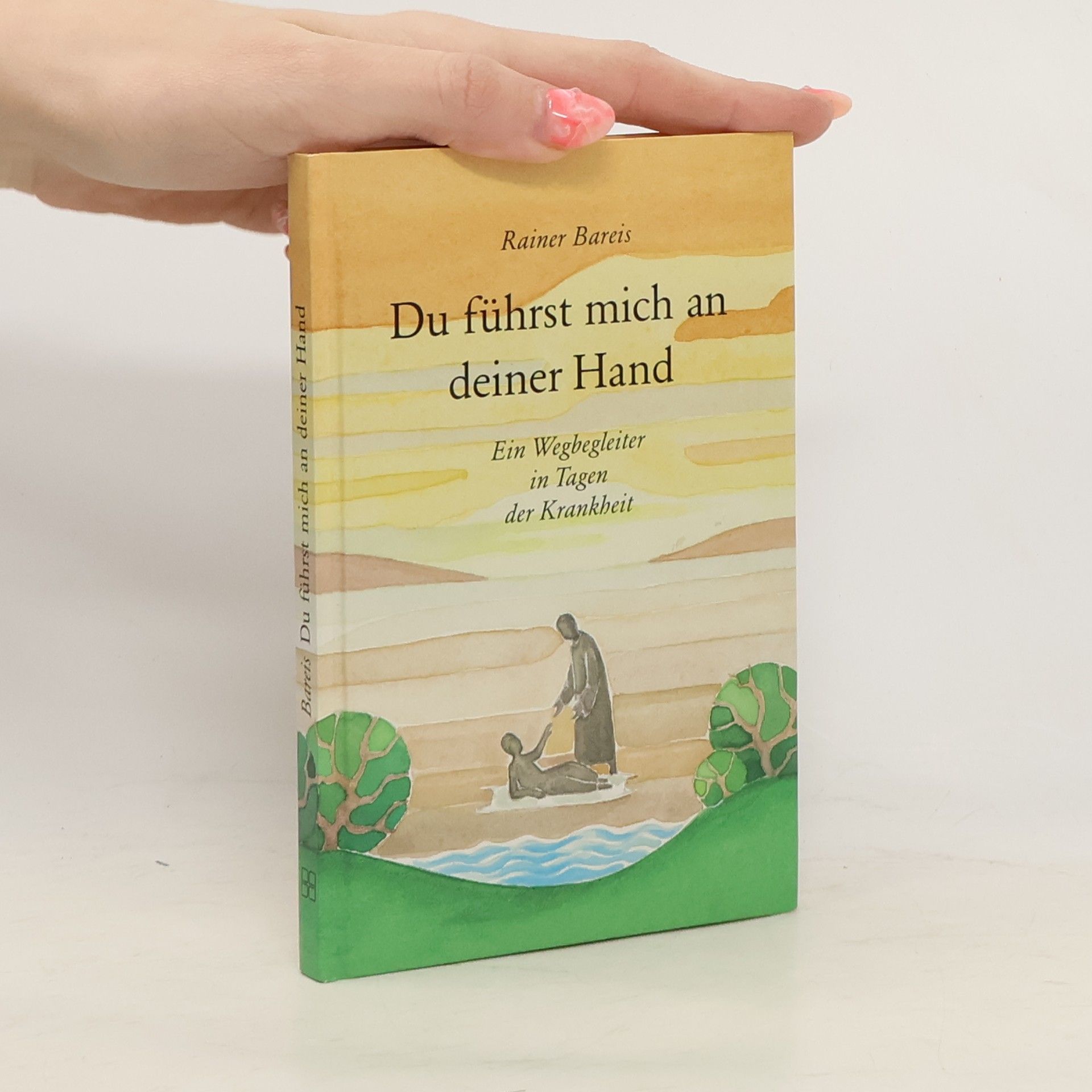 Du führst mich an deiner Hand. Ein Wegbegleiter in Tagen der Krankheit.