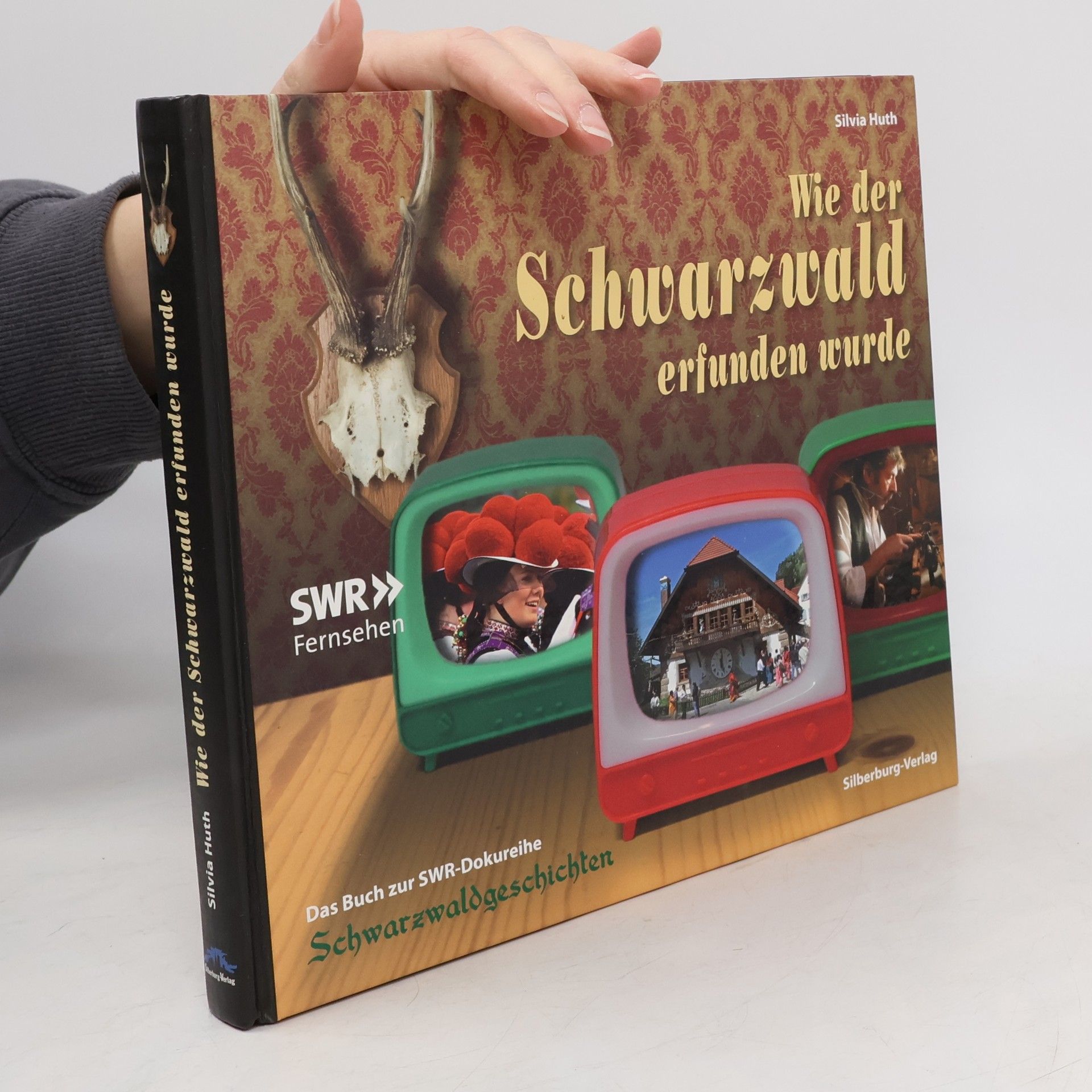 Silvia Huth Wie der Schwarzwald erfunden wurde