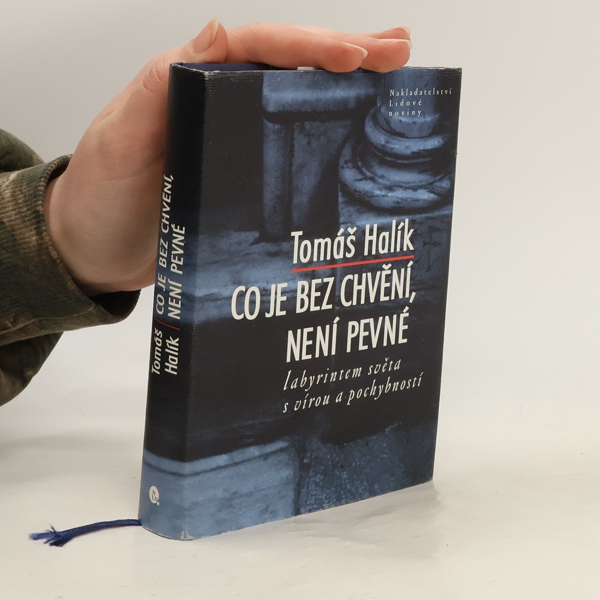 Tomáš Halík Co je bez chvění, není pevné. Labyrintem světa s vírou a pochybností