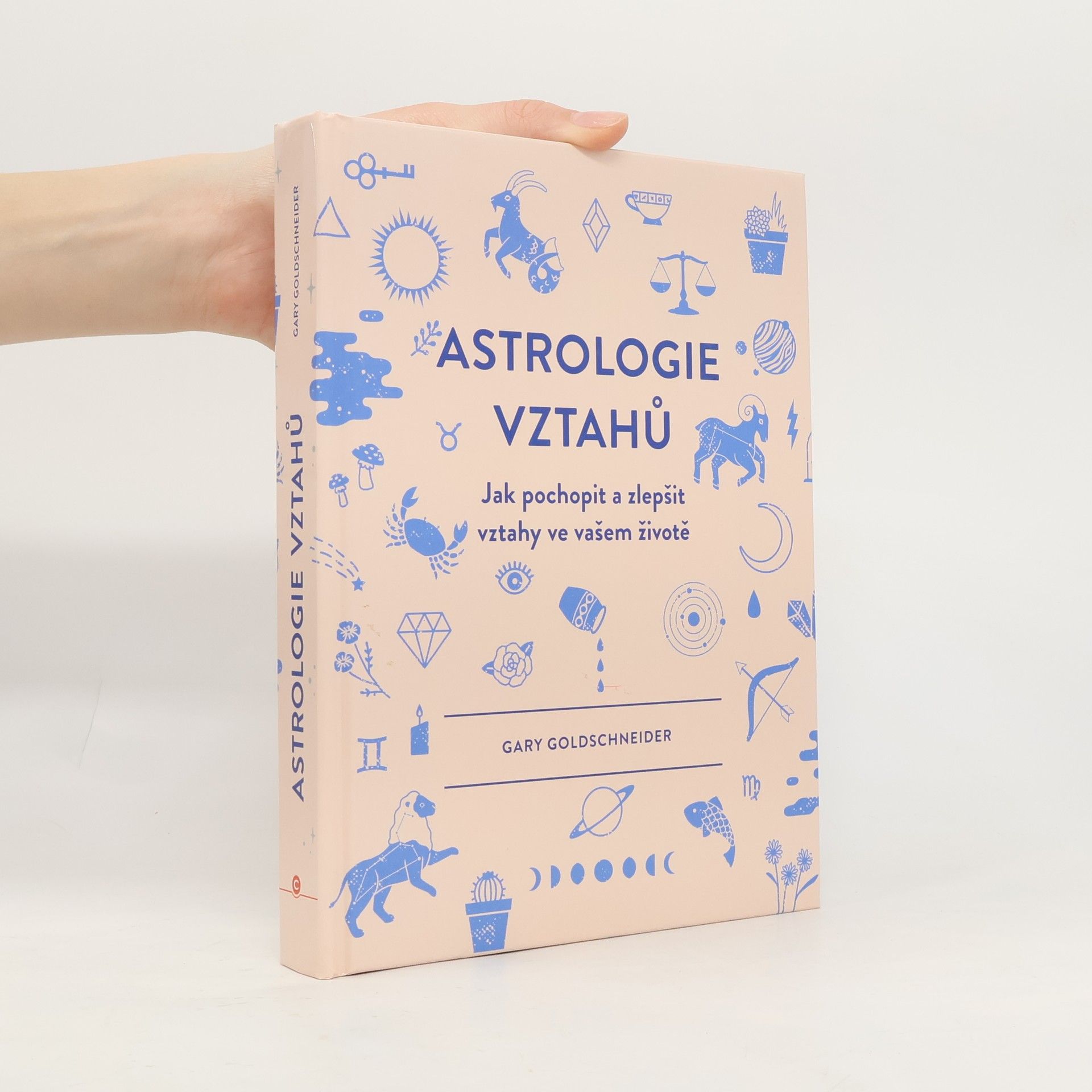 Gary Goldschneider Astrologie vztahů. Jak pochopit a zlepšit vztahy ve vašem životě