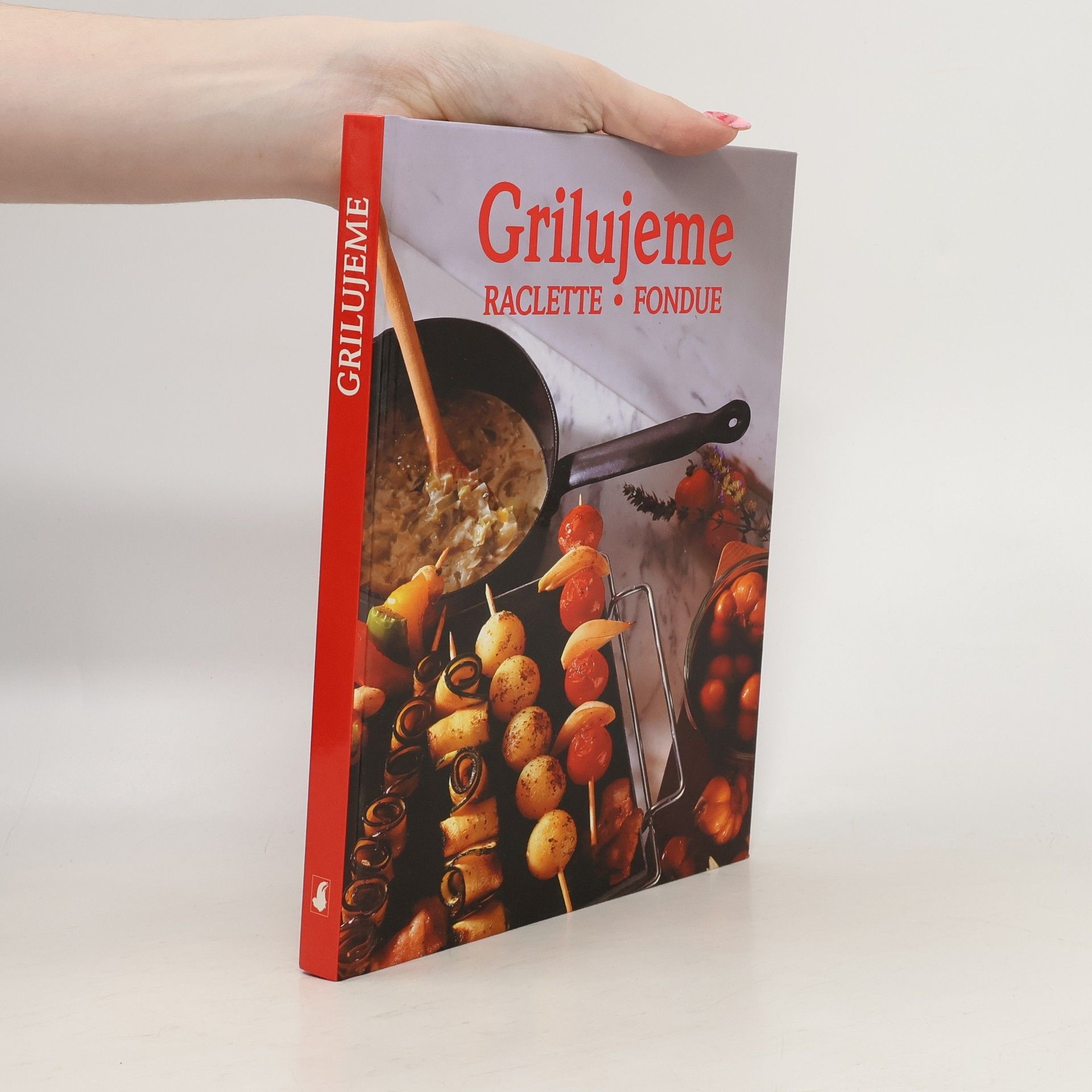 Autores varios Grilujeme: Raclette, fondue: Se 125 recepty a exkluzivními fotografiemi Hanse Joachima Döbbelina