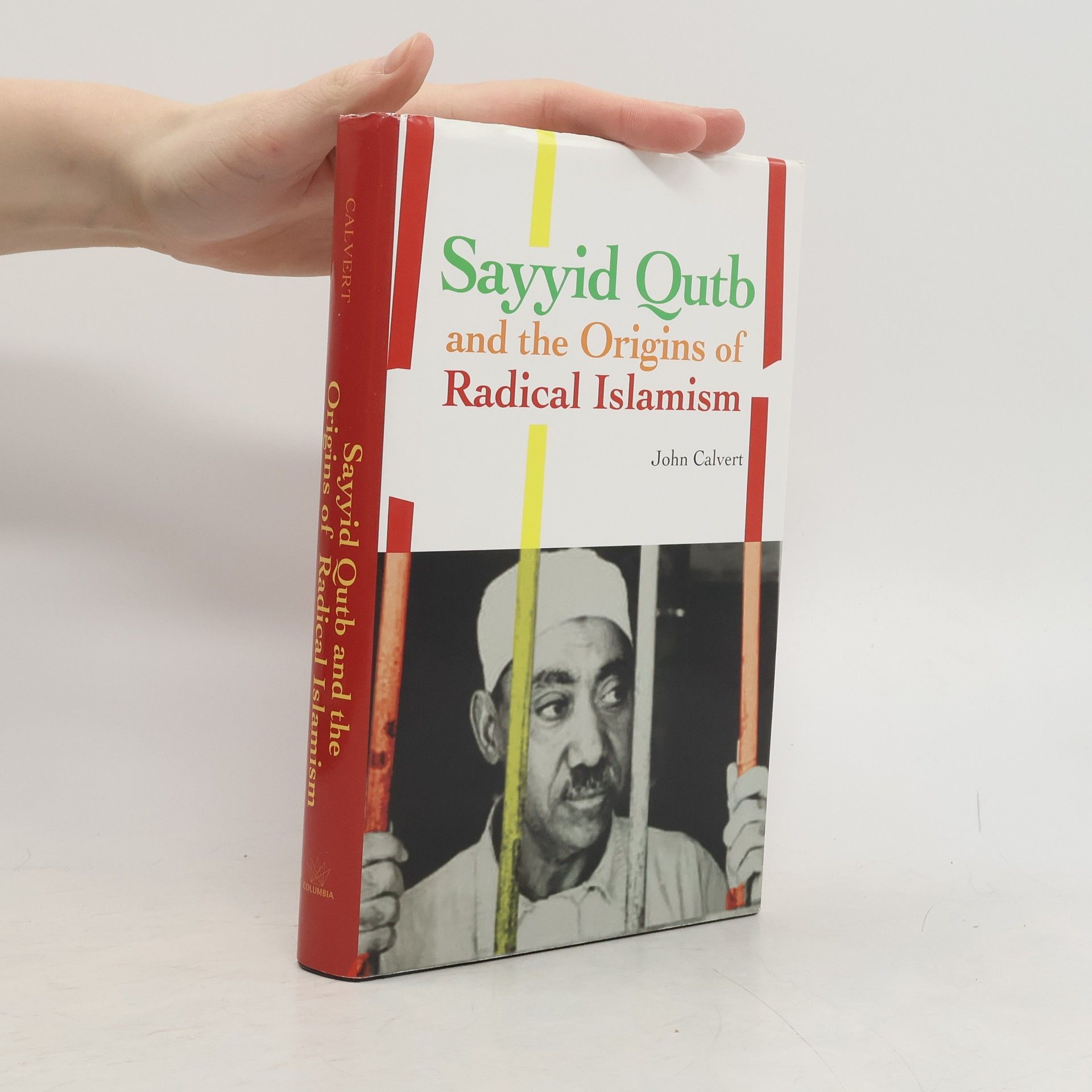 John Calvert Sayyid Qutb and the Origins of Radical Islamism