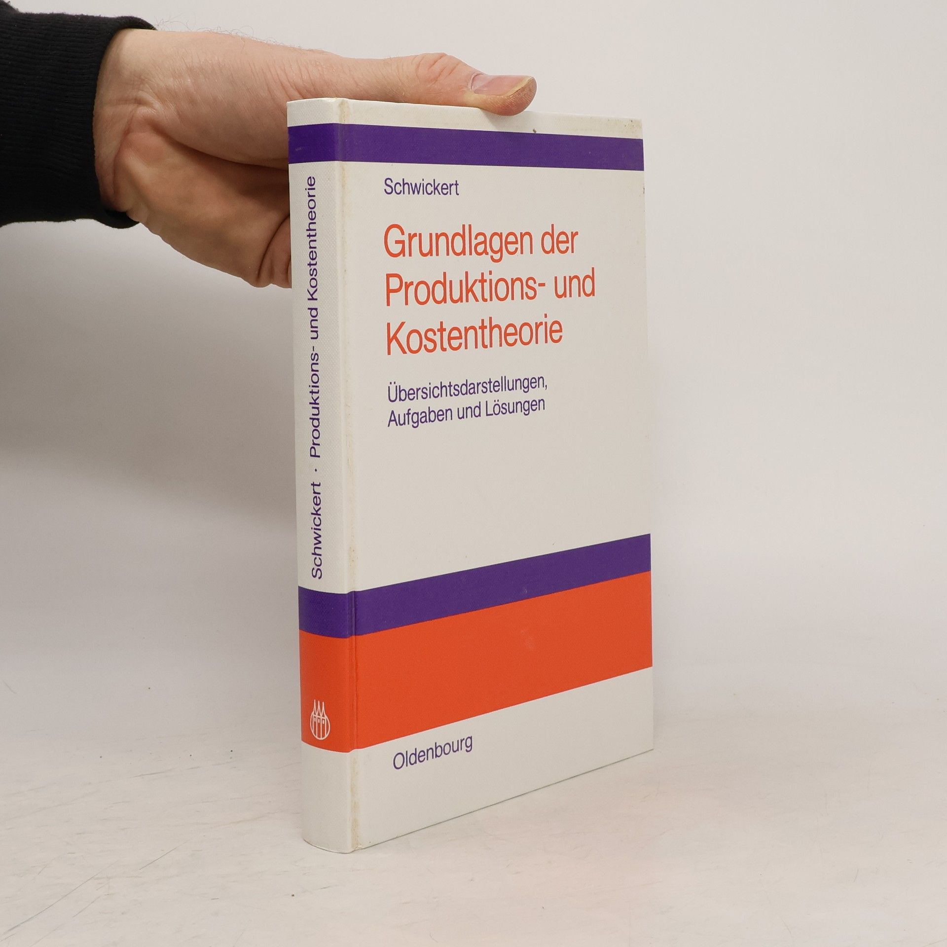 Axel C. Schwickert Grundlagen der Produktions- und Kostentheorie. Übersichtsdarstellungen, Aufgaben und Lösungen.