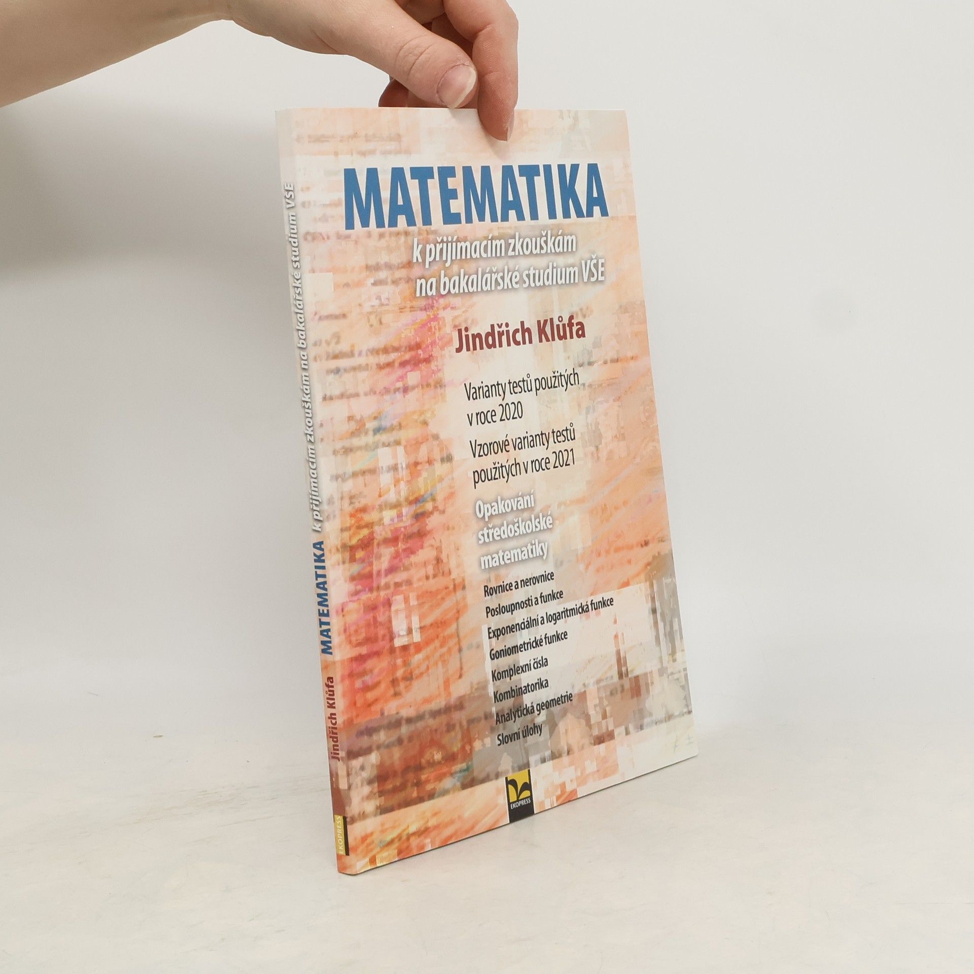 Jindřich Klůfa Matematika k přijímacím zkouškám na bakalářské studium VŠE