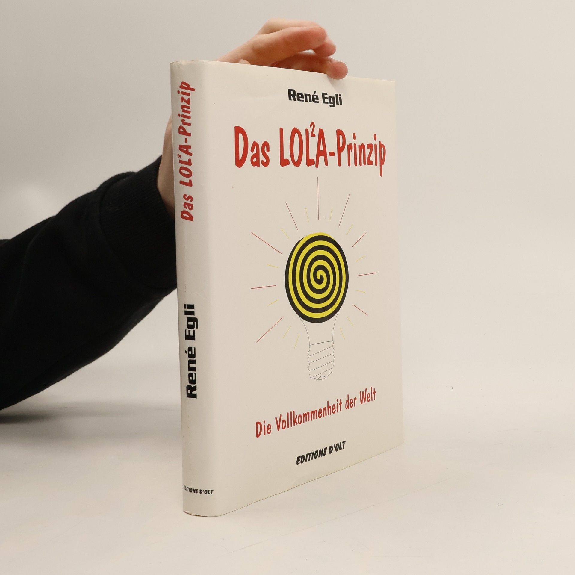René Egli Das LOL²A-Prinzip. Die Vollkommenheit der Welt
