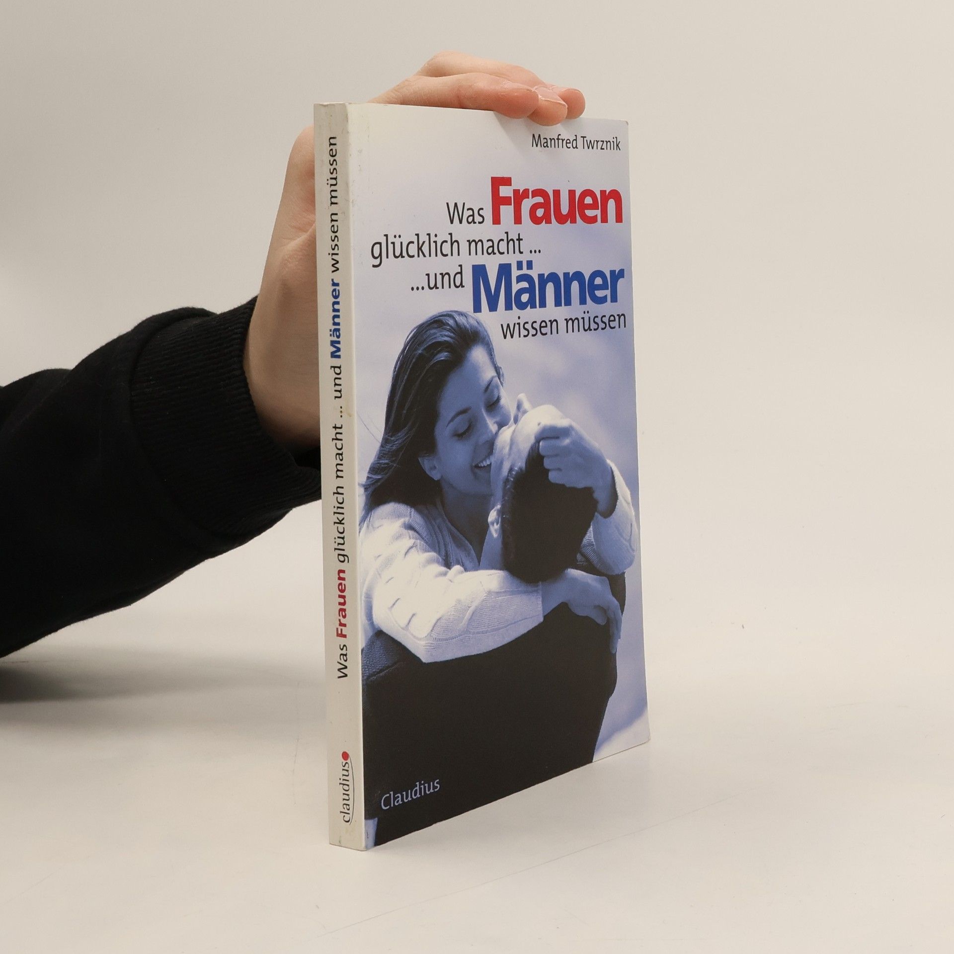 Was Frauen glücklich macht ... ... und Männer wissen müssen