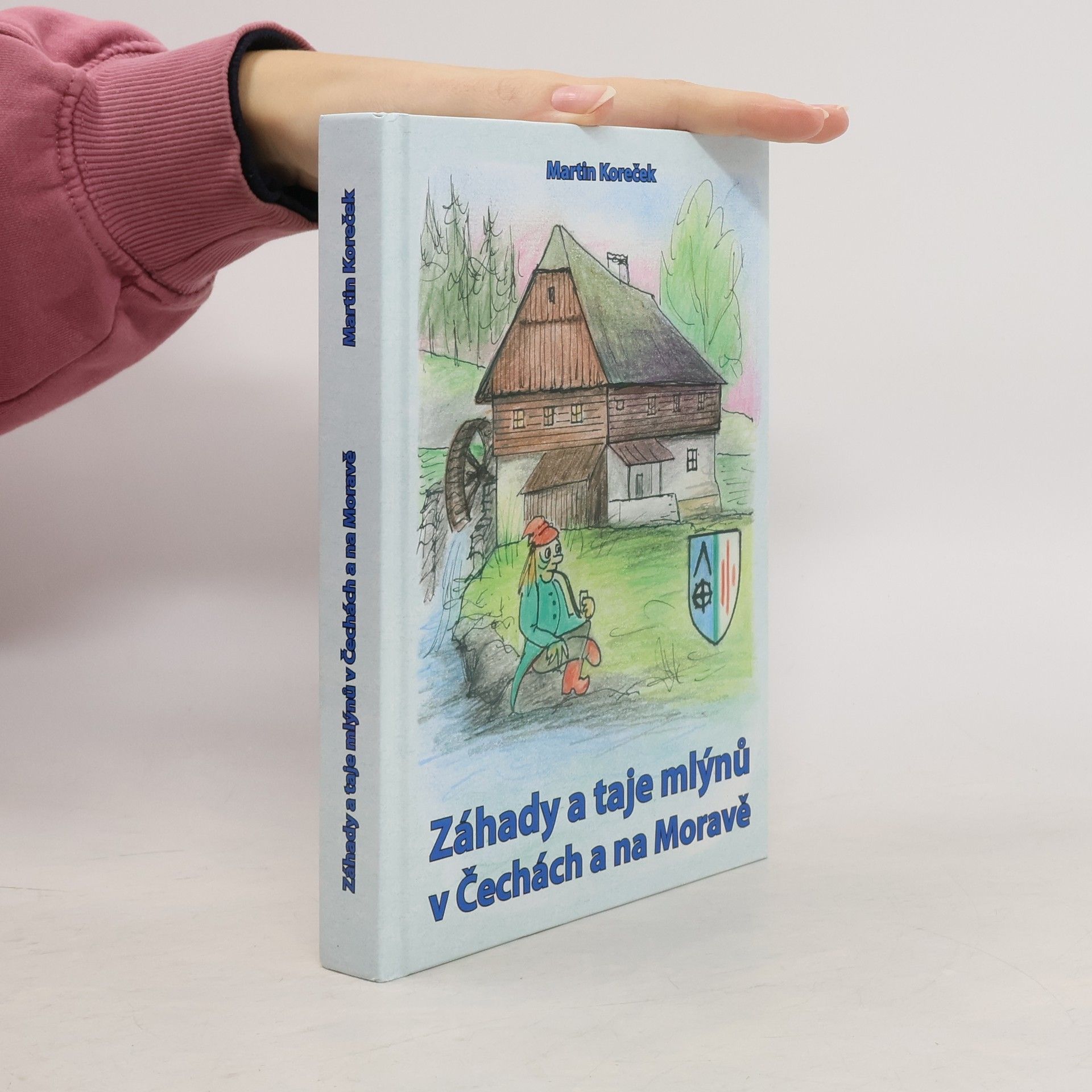 Martin Koreček Záhady a taje mlýnů v Čechách a na Moravě
