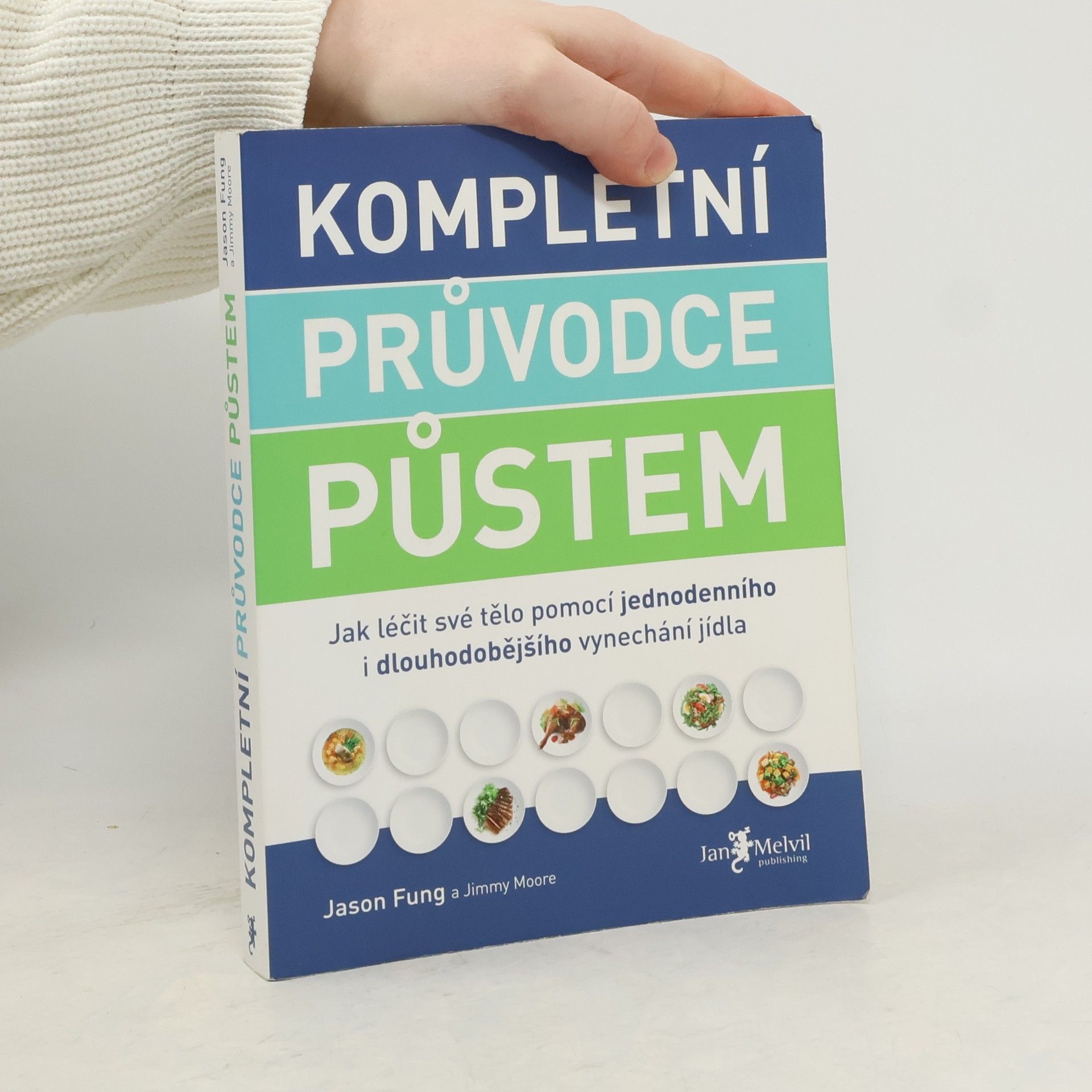 Jason Fung Kompletní průvodce půstem: Jak léčit své tělo pomocí jednodenního i dlouhodobějšího vynechání jídla