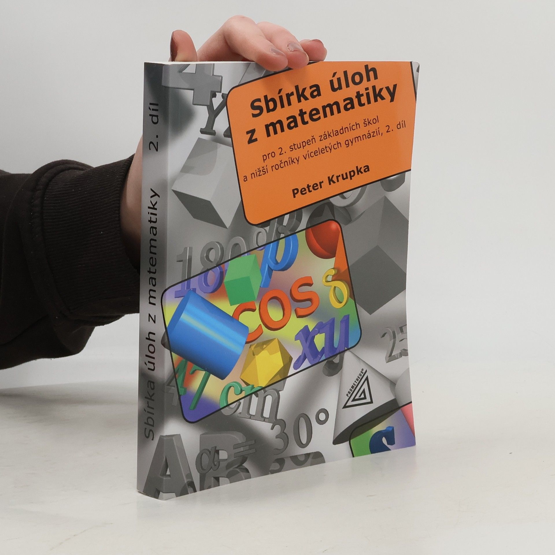Peter Krupka Sbírka úloh z matematiky pro 2. stupeň základní školy a nižší ročníky víceletých gymnázií. 2. díl