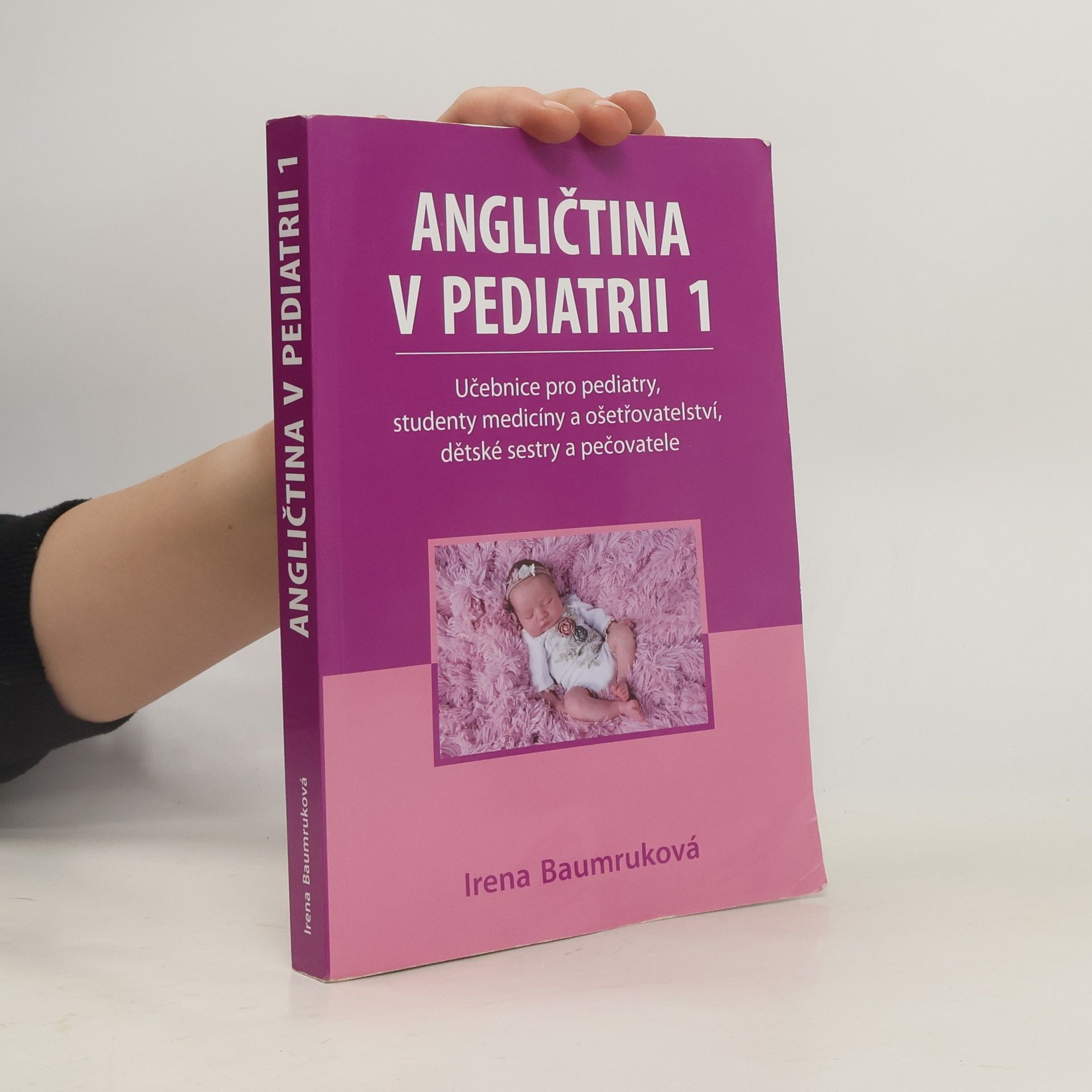 Irena Baumruková Angličtina v pediatrii 1: Učebnice pro pediatry, studenty medicíny a ošetřovatelství, dětské sestry a pečovatele