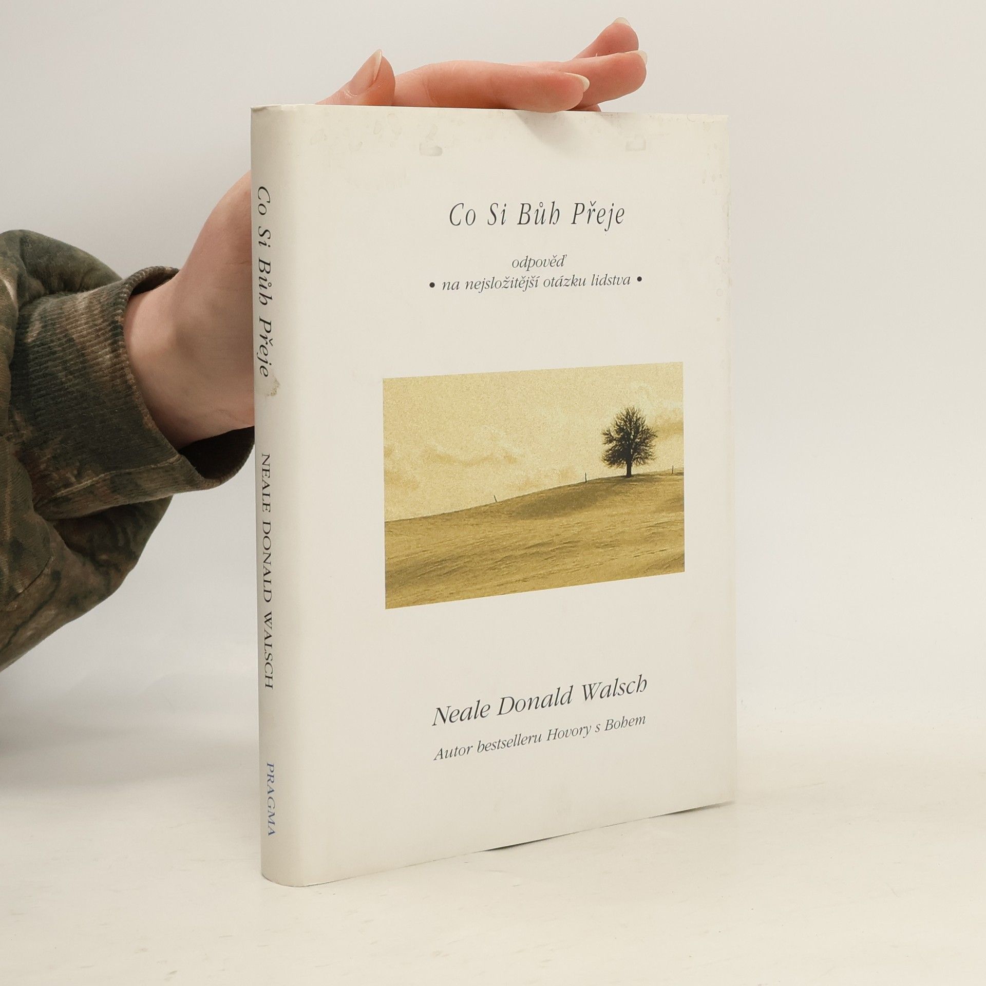 Neale Donald Walsch Co si Bůh přeje - Odpověď na nejsložitější otázku lidstva